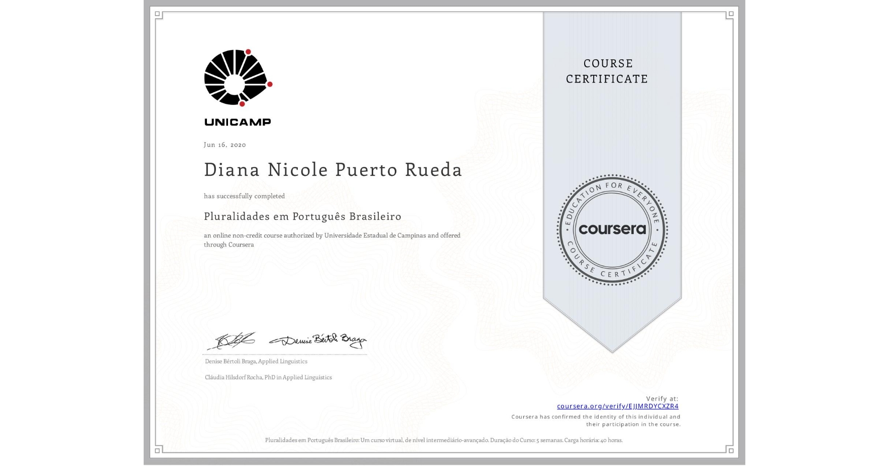 View certificate for Diana Nicole Puerto Rueda, Pluralidades em Português Brasileiro, an online non-credit course authorized by Universidade Estadual de Campinas and offered through Coursera