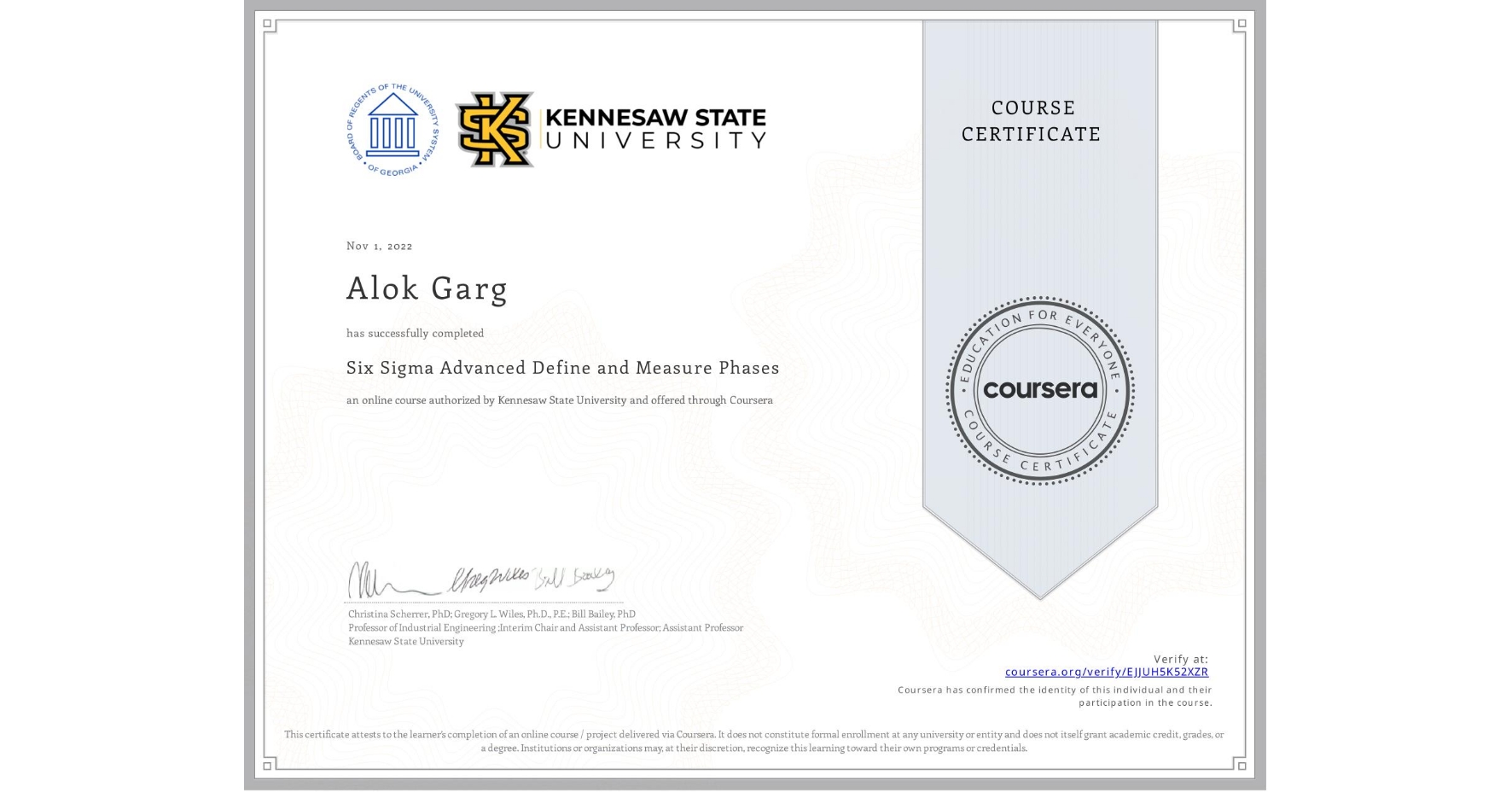 View certificate for Alok Garg, Six Sigma Advanced Define and Measure Phases, an online non-credit course authorized by Kennesaw State University and offered through Coursera