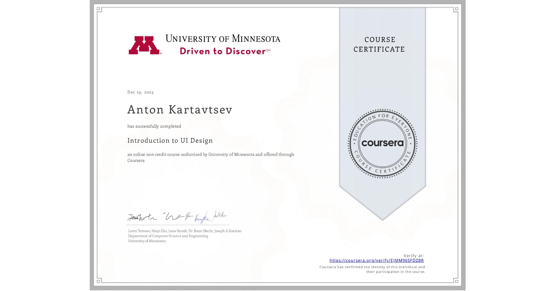 View certificate for Anton Kartavtsev, Introduction to UI Design, an online non-credit course authorized by University of Minnesota and offered through Coursera