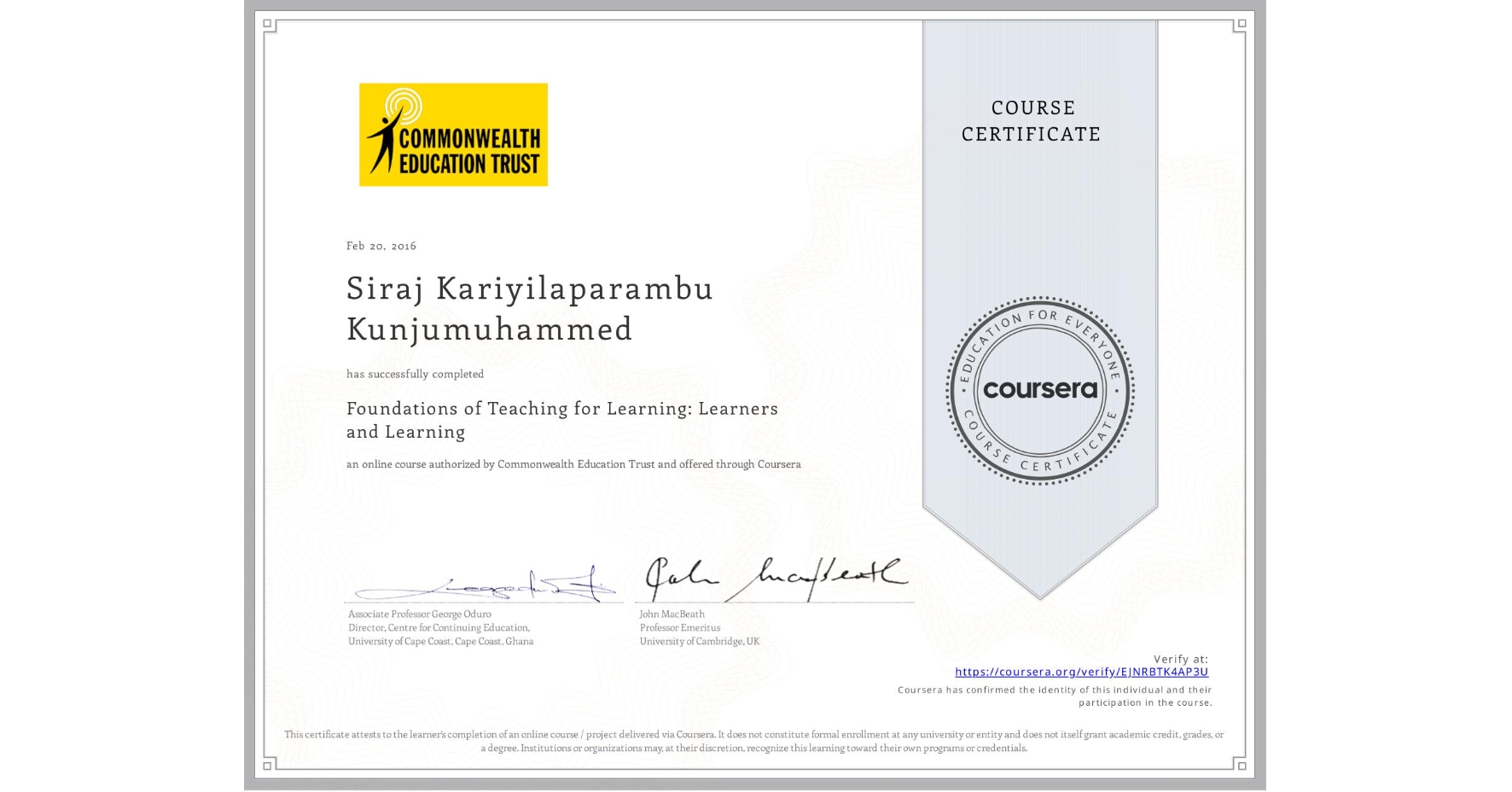 View certificate for Siraj Kariyilaparambu Kunjumuhammed, Foundations of Teaching for Learning: Learners and Learning, an online non-credit course authorized by Commonwealth Education Trust and offered through Coursera