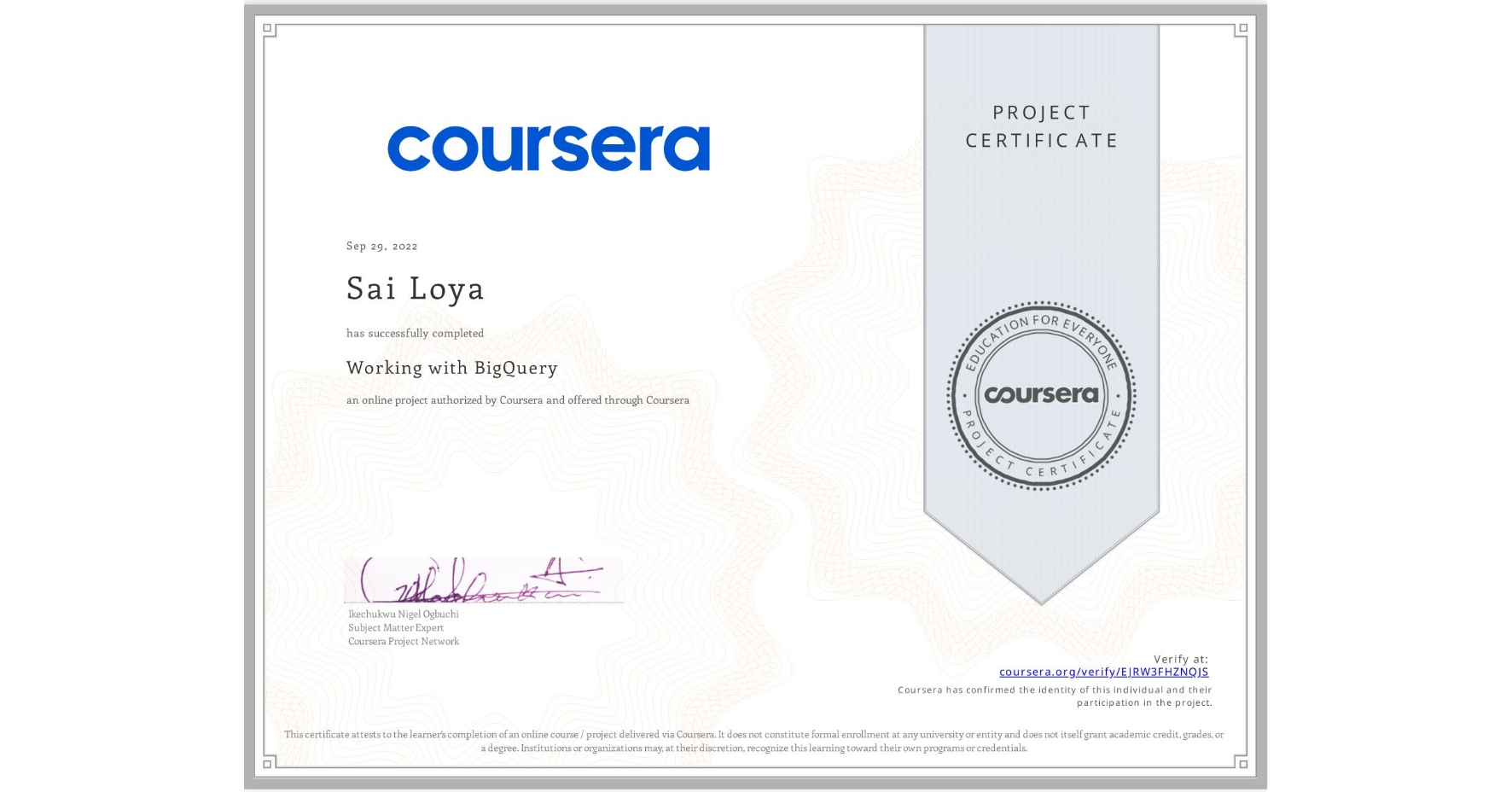 View certificate for Sai Loya, Working with BigQuery, an online non-credit course authorized by Coursera and offered through Coursera