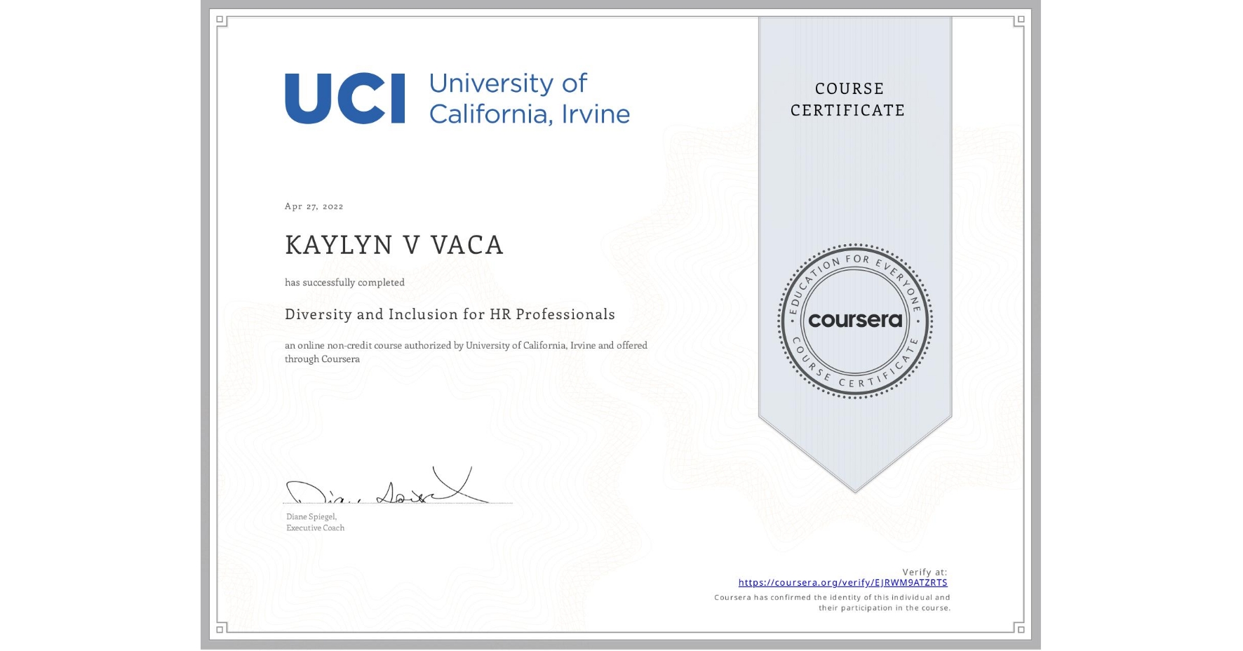 View certificate for KAYLYN V  VACA, Diversity and Inclusion for HR Professionals, an online non-credit course authorized by University of California, Irvine and offered through Coursera
