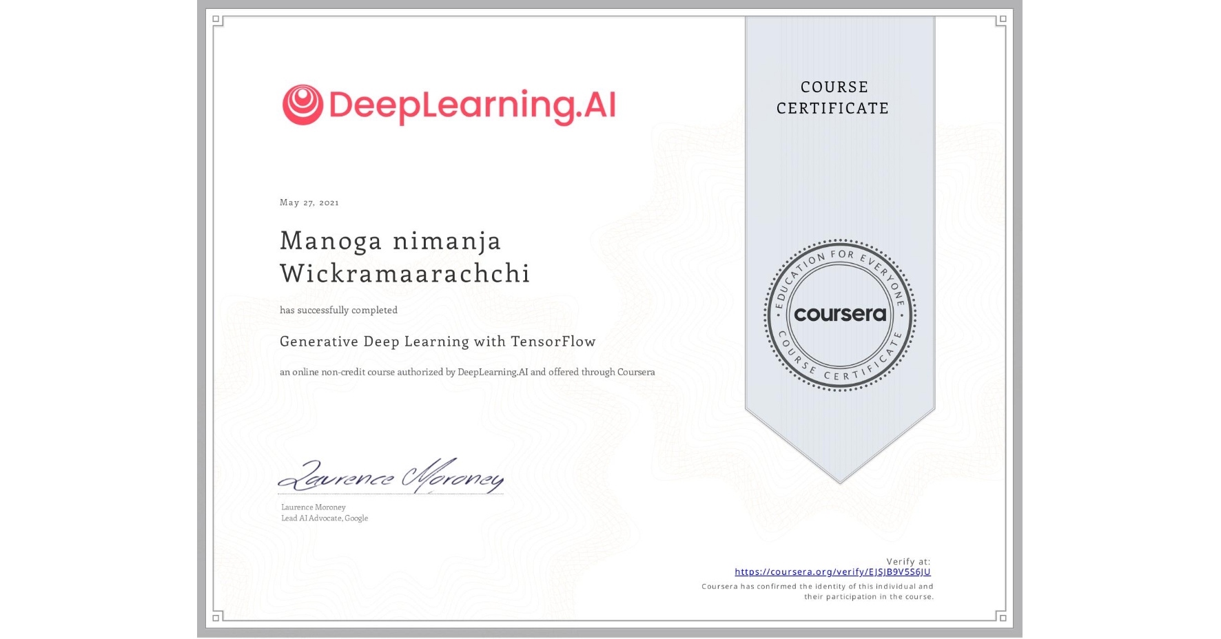View certificate for Manoga nimanja Wickramaarachchi, Generative Deep Learning with TensorFlow, an online non-credit course authorized by DeepLearning.AI and offered through Coursera
