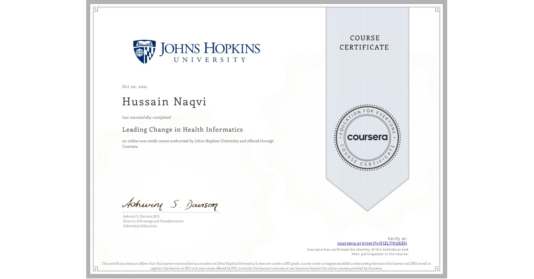 View certificate for Hussain Naqvi, Leading Change in Health Informatics, an online non-credit course authorized by Johns Hopkins University and offered through Coursera