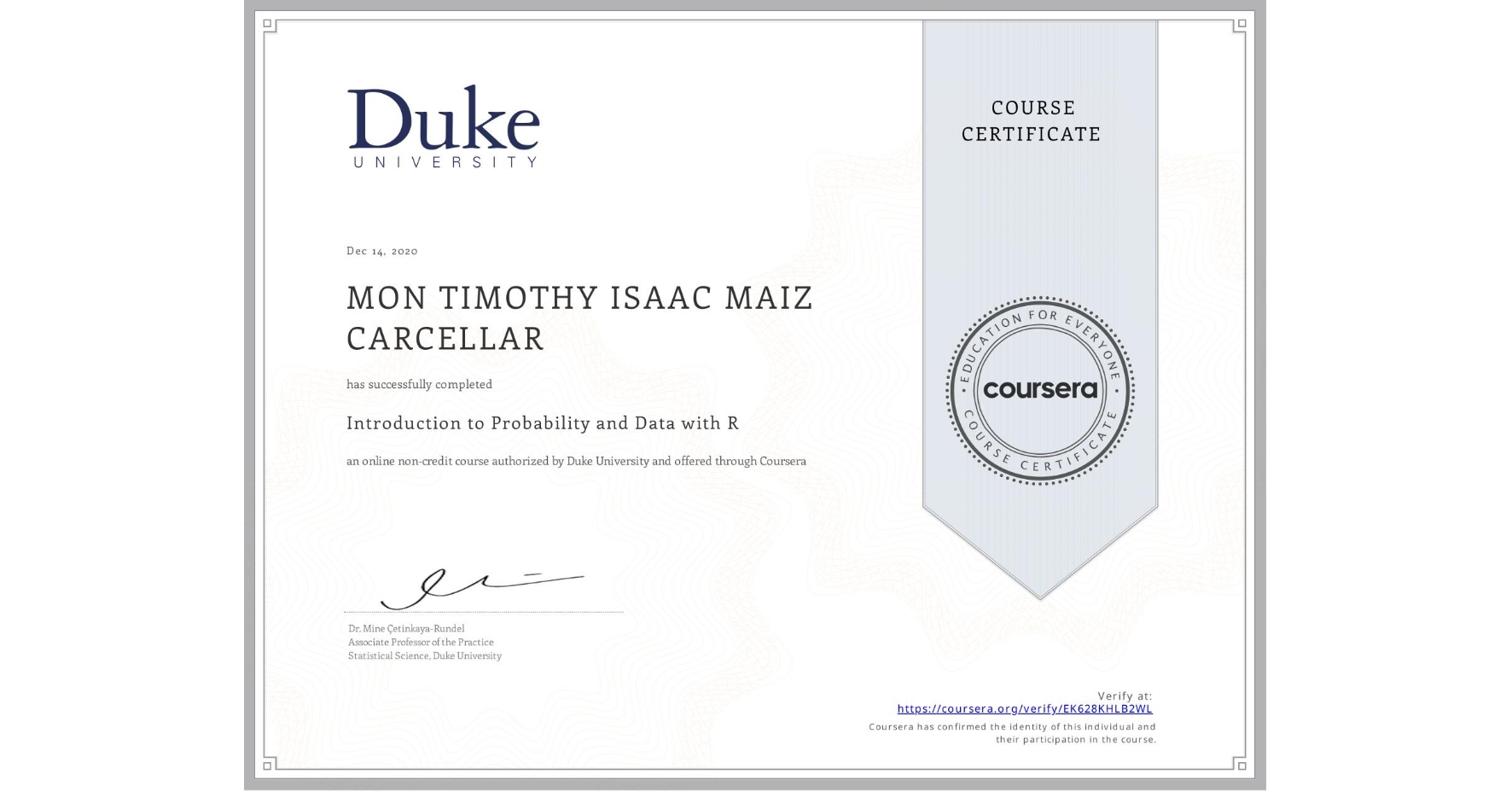 View certificate for MON TIMOTHY ISAAC MAIZ CARCELLAR, Introduction to Probability and Data with R, an online non-credit course authorized by Duke University and offered through Coursera