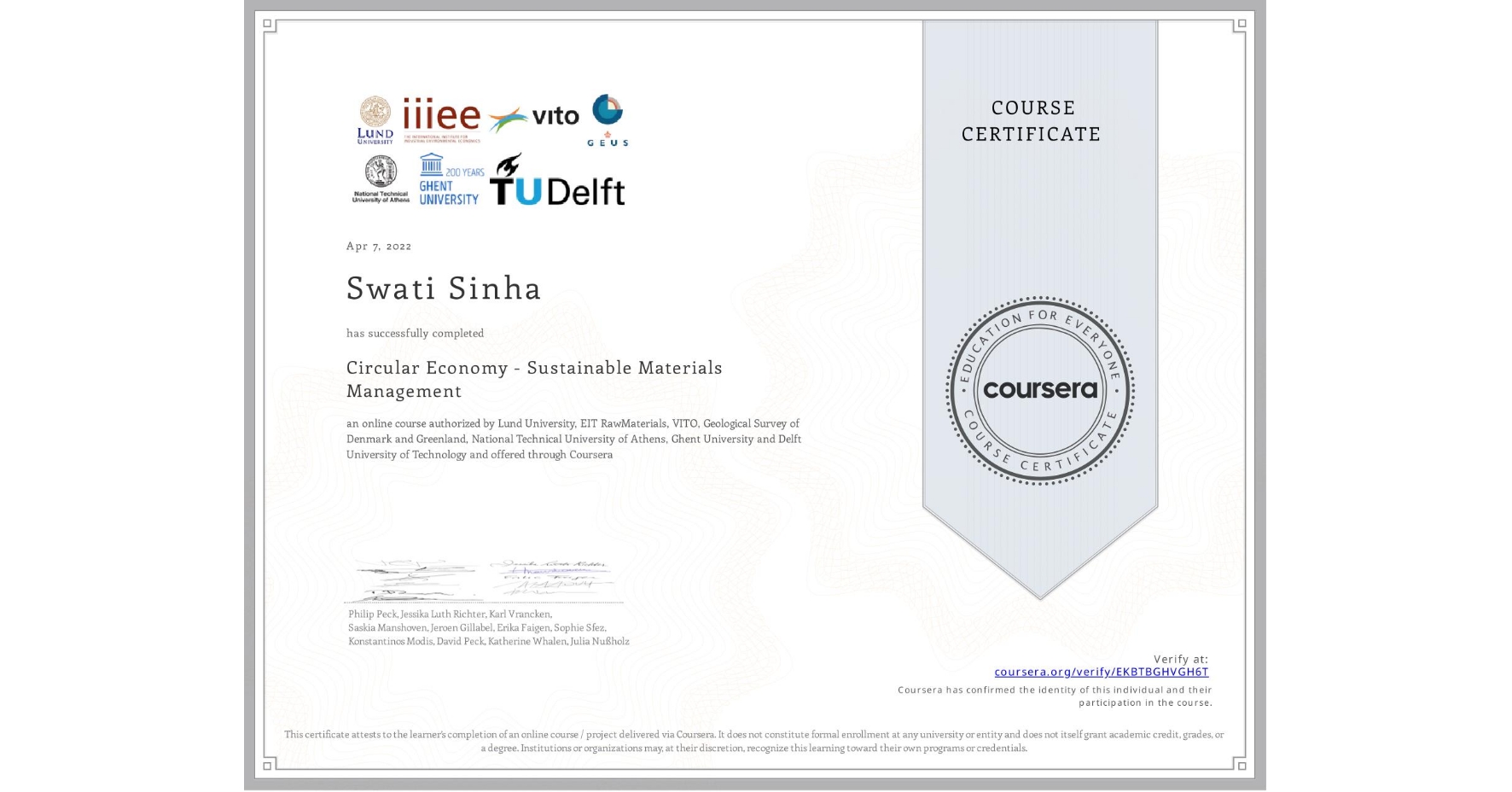 View certificate for Swati Sinha, Circular Economy - Sustainable Materials Management, an online non-credit course authorized by Lund University, EIT RawMaterials, VITO, Geological Survey of Denmark and Greenland, National Technical University of Athens, Ghent University & Delft University of Technology and offered through Coursera