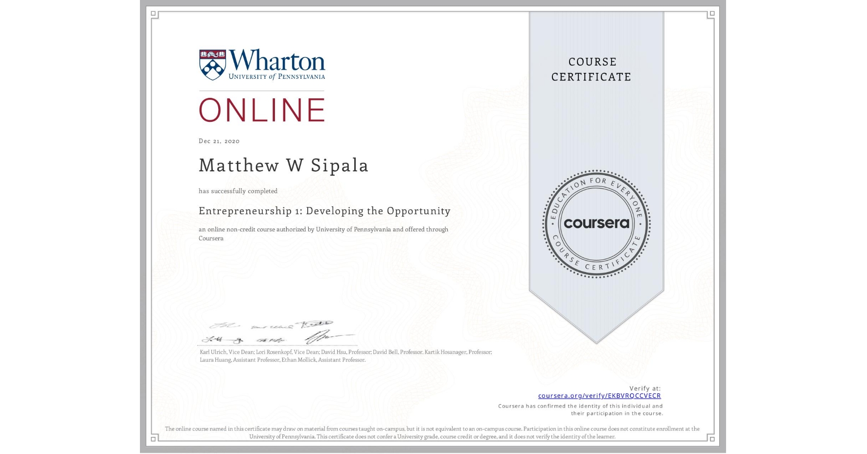 View certificate for Matthew W Sipala, Entrepreneurship 1: Developing the Opportunity, an online non-credit course authorized by University of Pennsylvania and offered through Coursera
