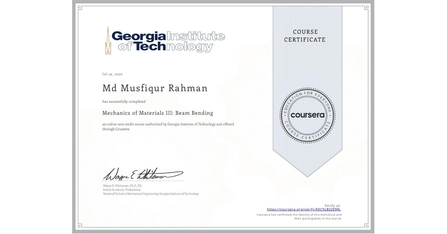 View certificate for Md Musfiqur  Rahman, Mechanics of Materials III: Beam Bending, an online non-credit course authorized by Georgia Institute of Technology and offered through Coursera