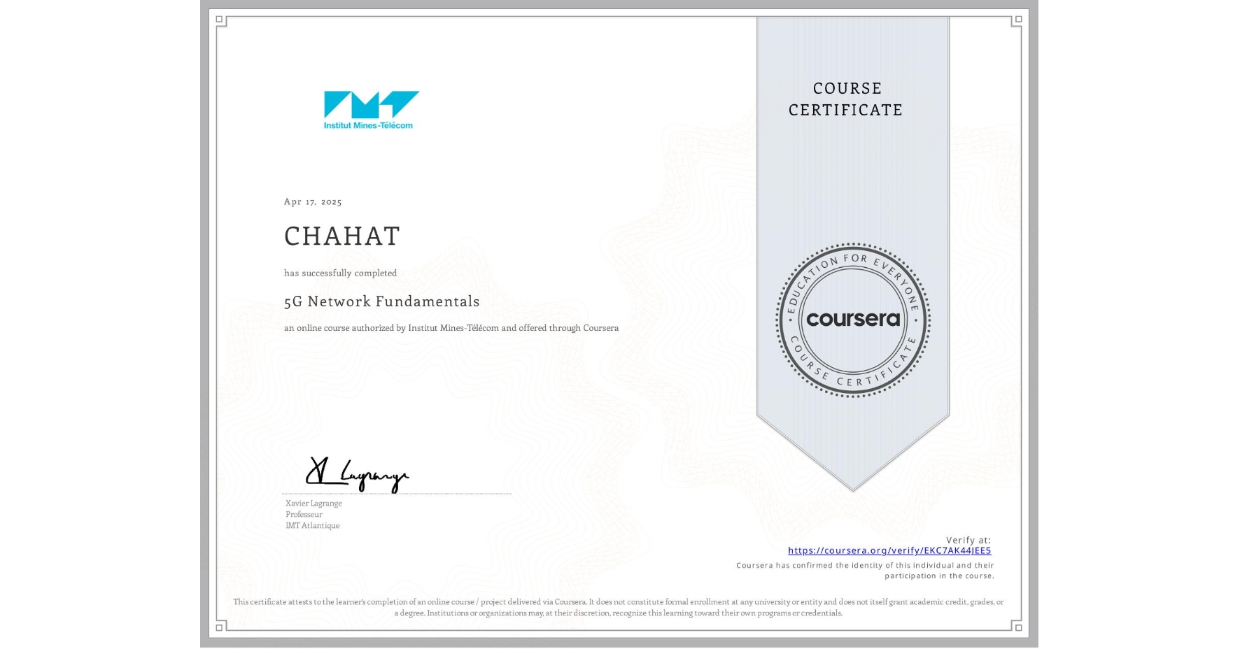 View certificate for CHAHAT , 5G Network Fundamentals, an online non-credit course authorized by Institut Mines-Télécom and offered through Coursera