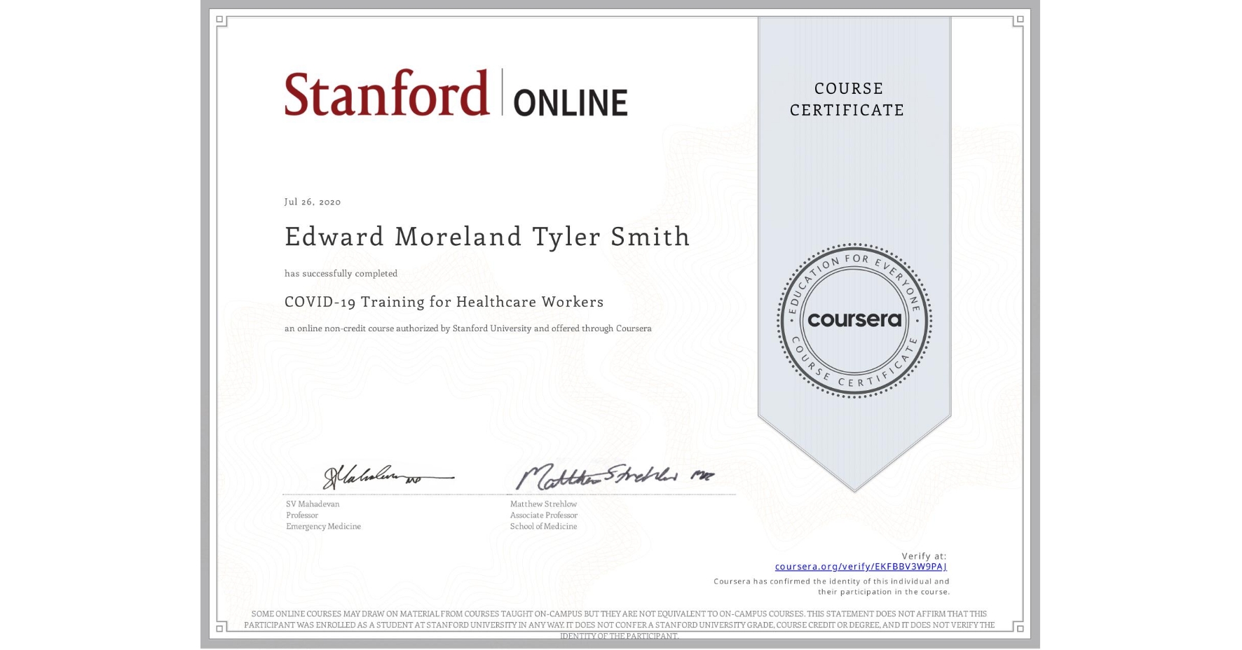View certificate for Edward Moreland Tyler Smith, COVID-19 Training for Healthcare Workers, an online non-credit course authorized by Stanford University and offered through Coursera