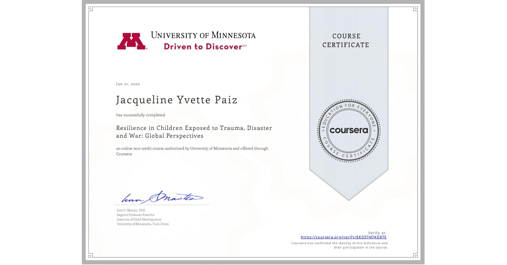 View certificate for Jacqueline Yvette Paiz, Resilience in Children Exposed to Trauma, Disaster and War: Global Perspectives, an online non-credit course authorized by University of Minnesota and offered through Coursera