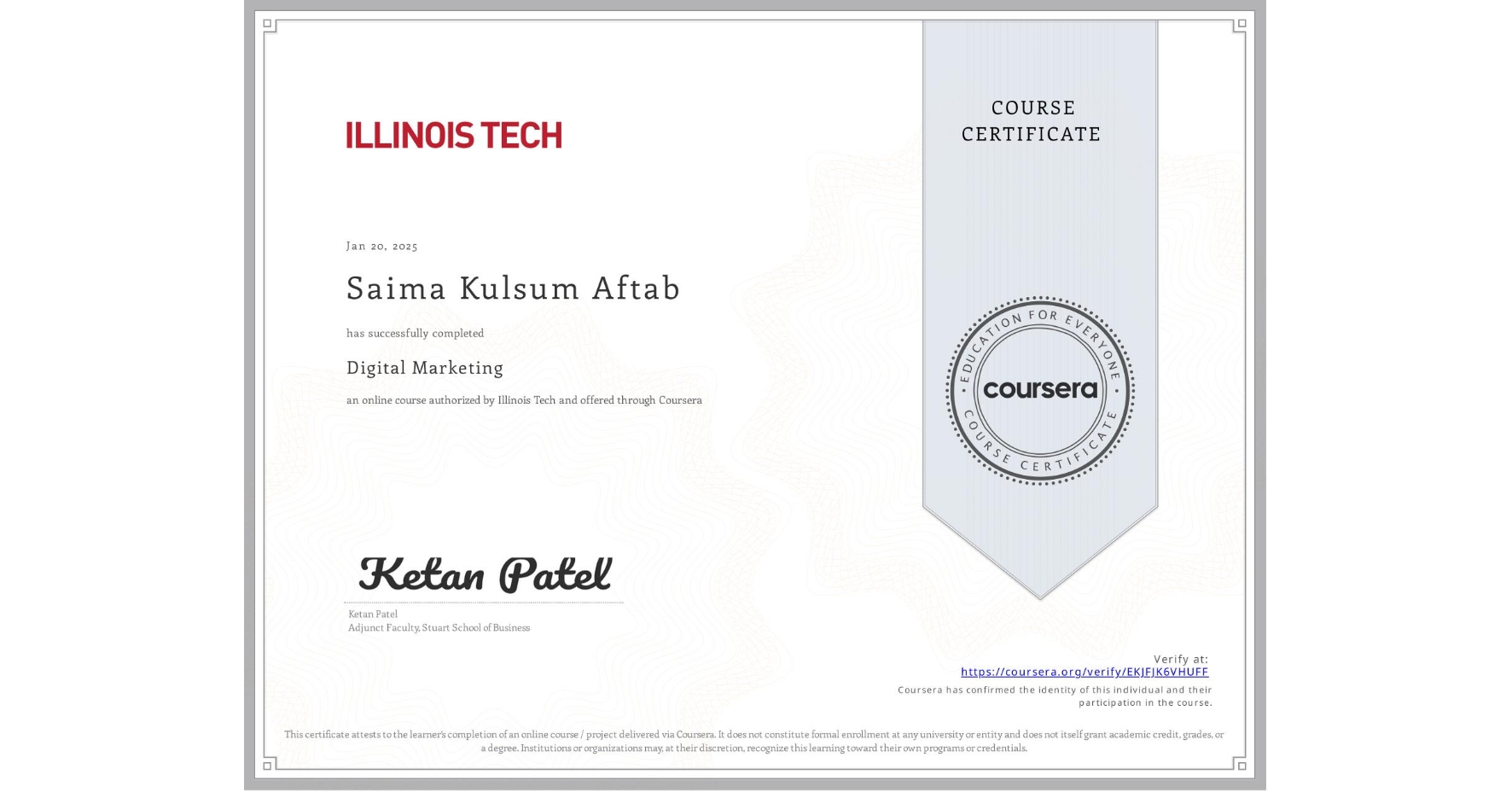 View certificate for Saima Kulsum Aftab, Digital Marketing, an online non-credit course authorized by Illinois Tech and offered through Coursera