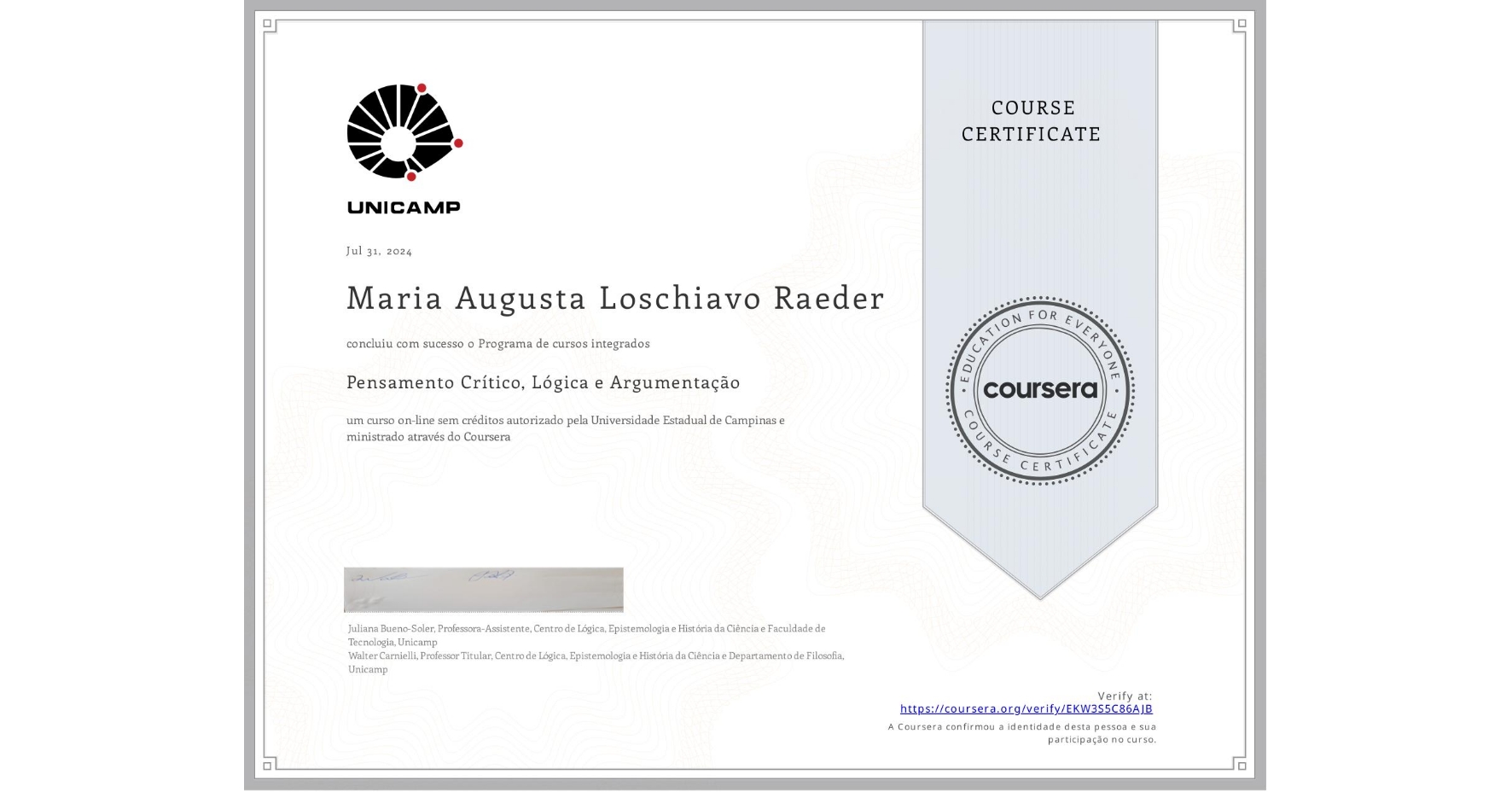 View certificate for Maria Augusta Loschiavo  Raeder, Pensamento Crítico, Lógica e Argumentação, an online non-credit course authorized by Universidade Estadual de Campinas and offered through Coursera