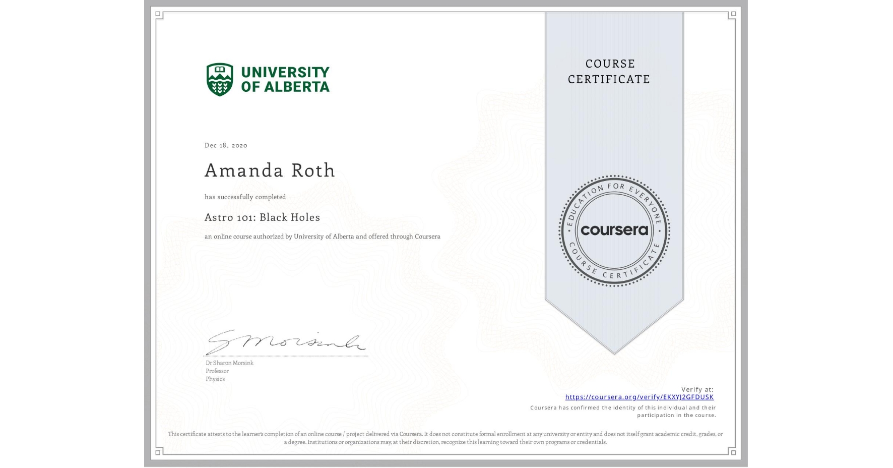 View certificate for Amanda Roth, Astro 101: Black Holes, an online non-credit course authorized by University of Alberta and offered through Coursera