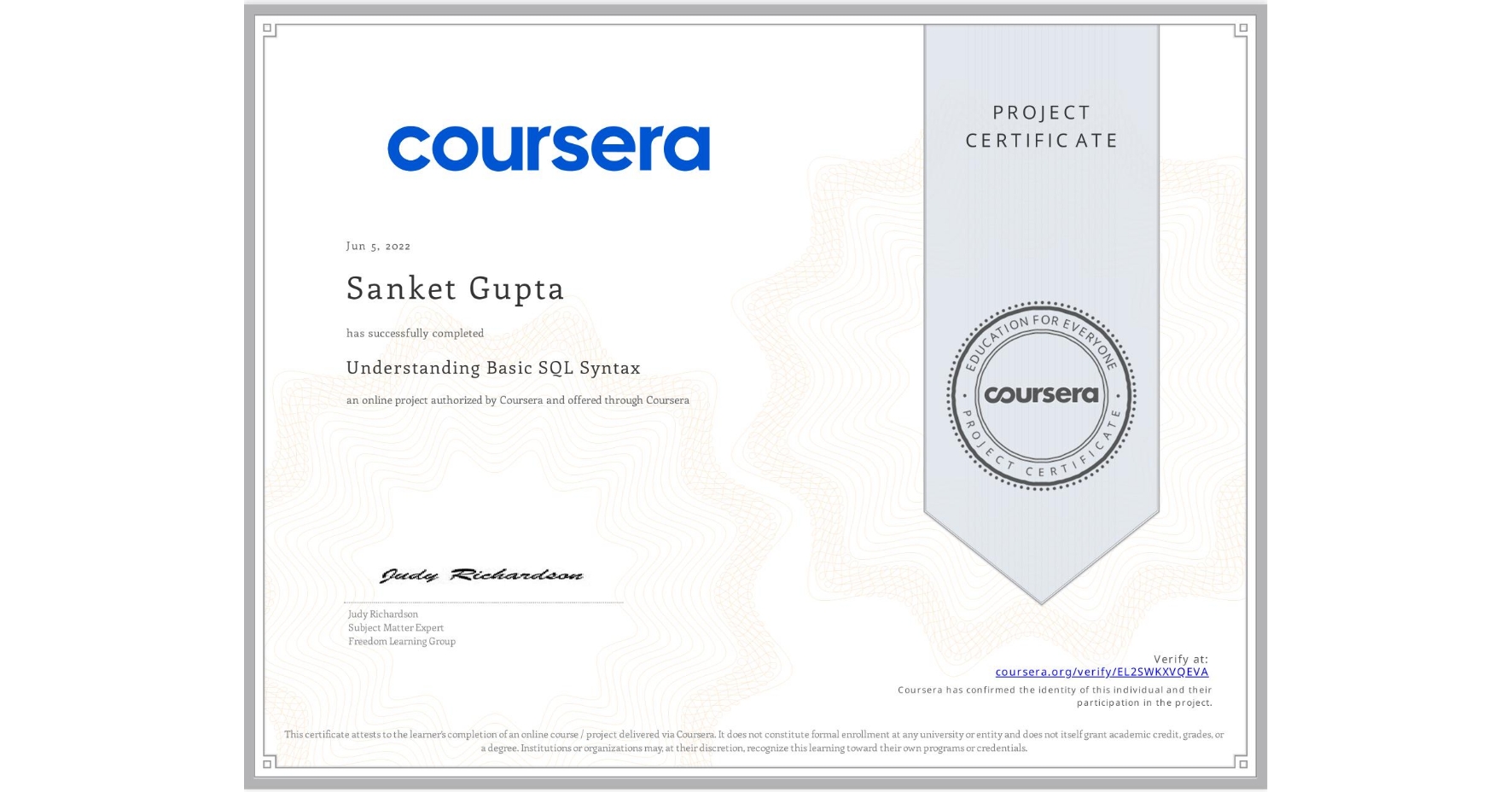 View certificate for Sanket Gupta, Understanding Basic SQL Syntax , an online non-credit course authorized by Coursera and offered through Coursera