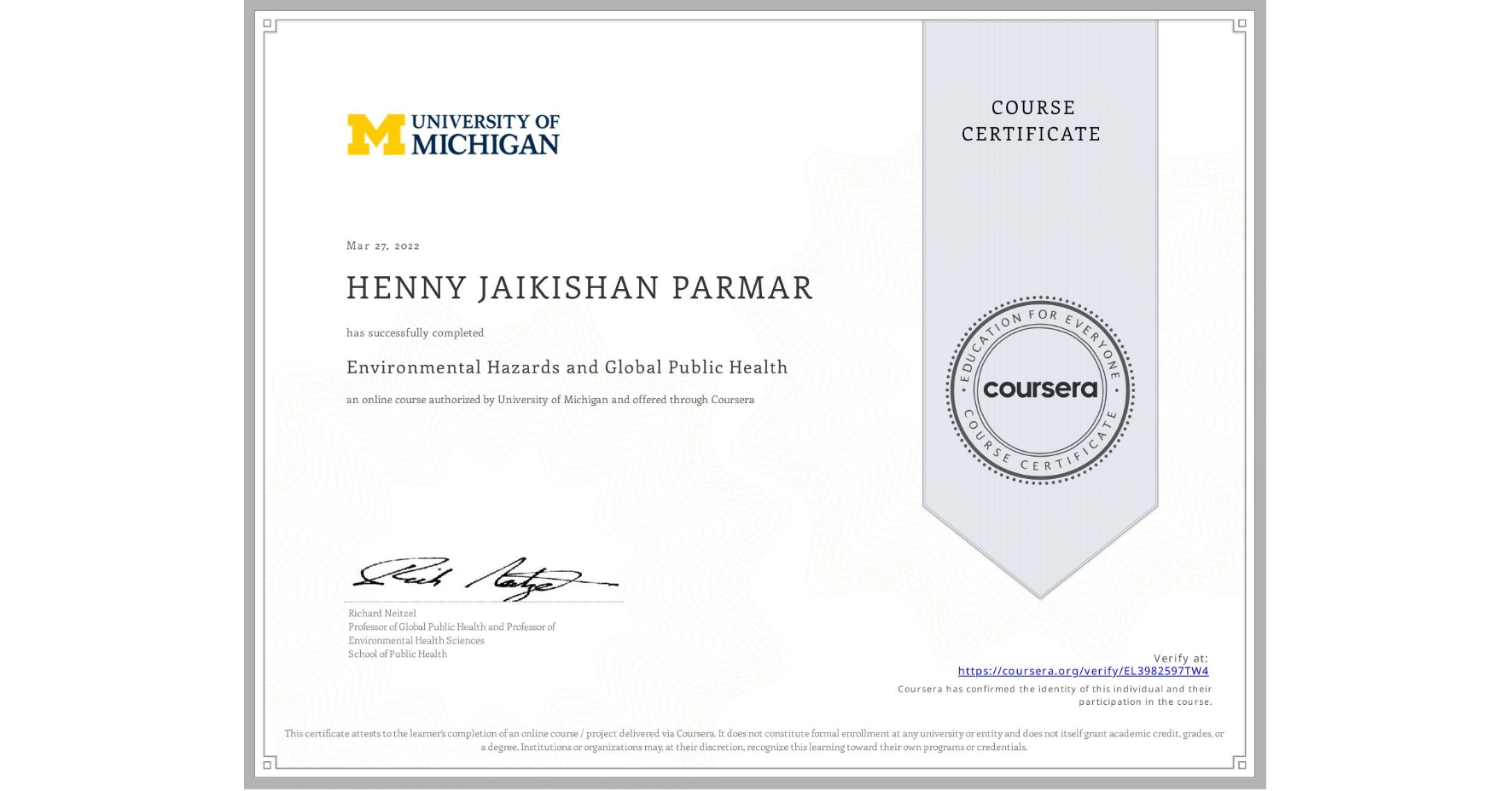 View certificate for HENNY JAIKISHAN PARMAR, Environmental Hazards and Global Public Health, an online non-credit course authorized by University of Michigan and offered through Coursera