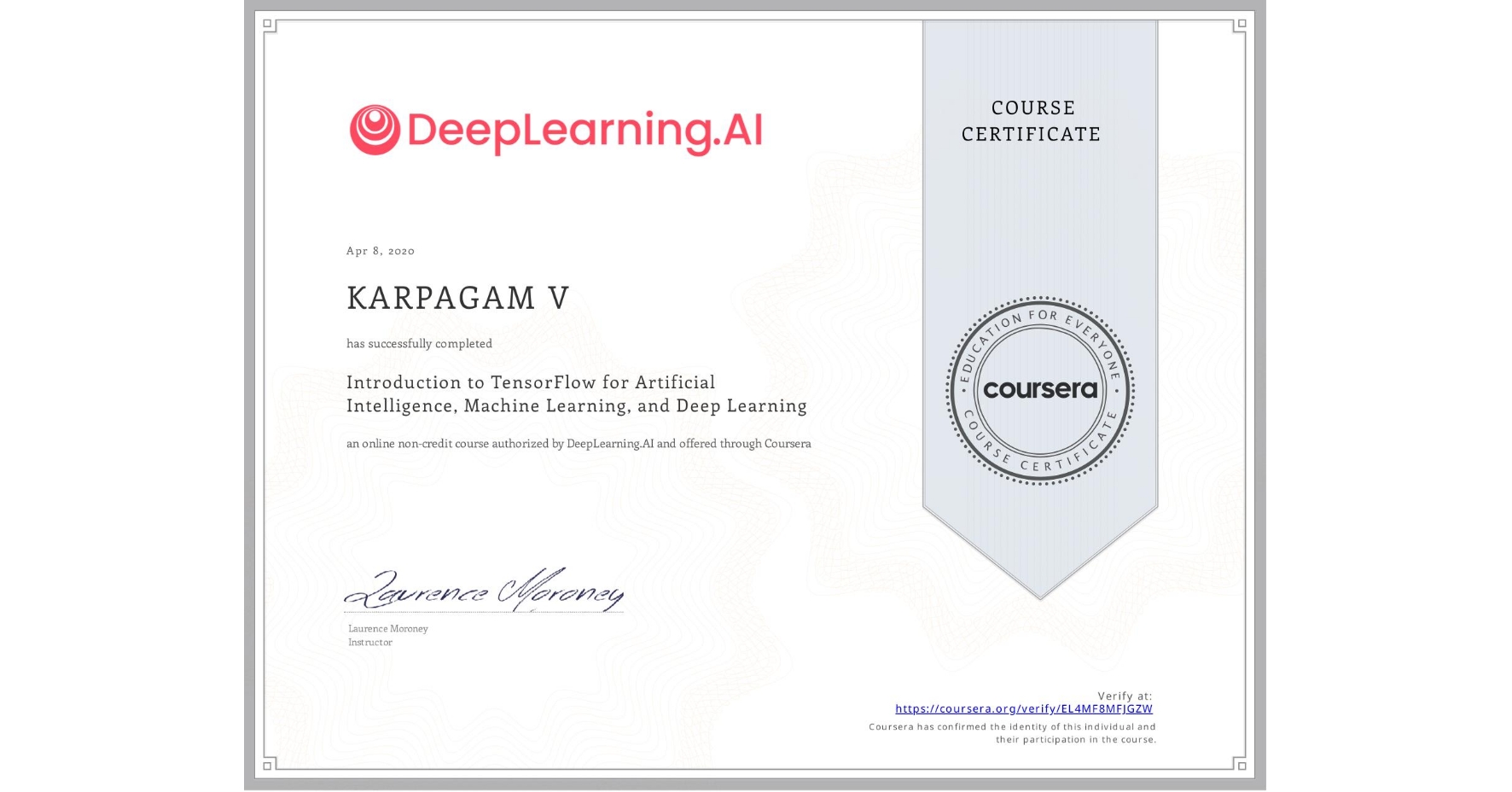View certificate for KARPAGAM V, Introduction to TensorFlow for Artificial Intelligence, Machine Learning, and Deep Learning, an online non-credit course authorized by DeepLearning.AI and offered through Coursera