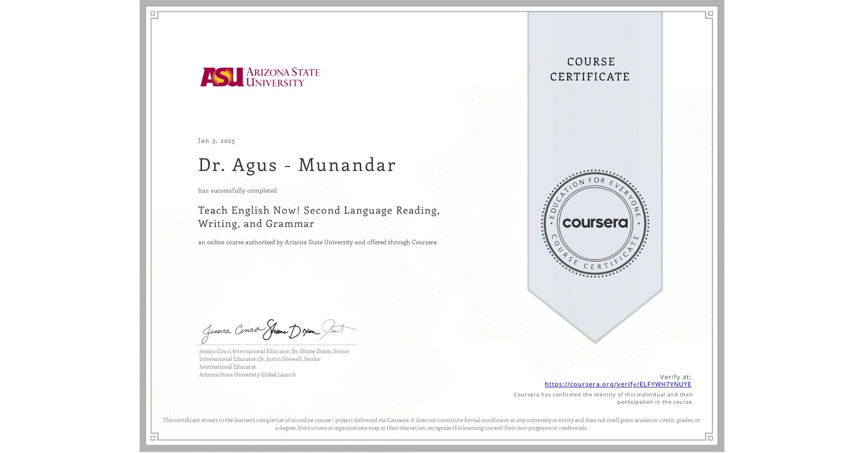 View certificate for Dr. Agus - Munandar, Teach English Now! Second Language Reading, Writing, and Grammar , an online non-credit course authorized by Arizona State University and offered through Coursera