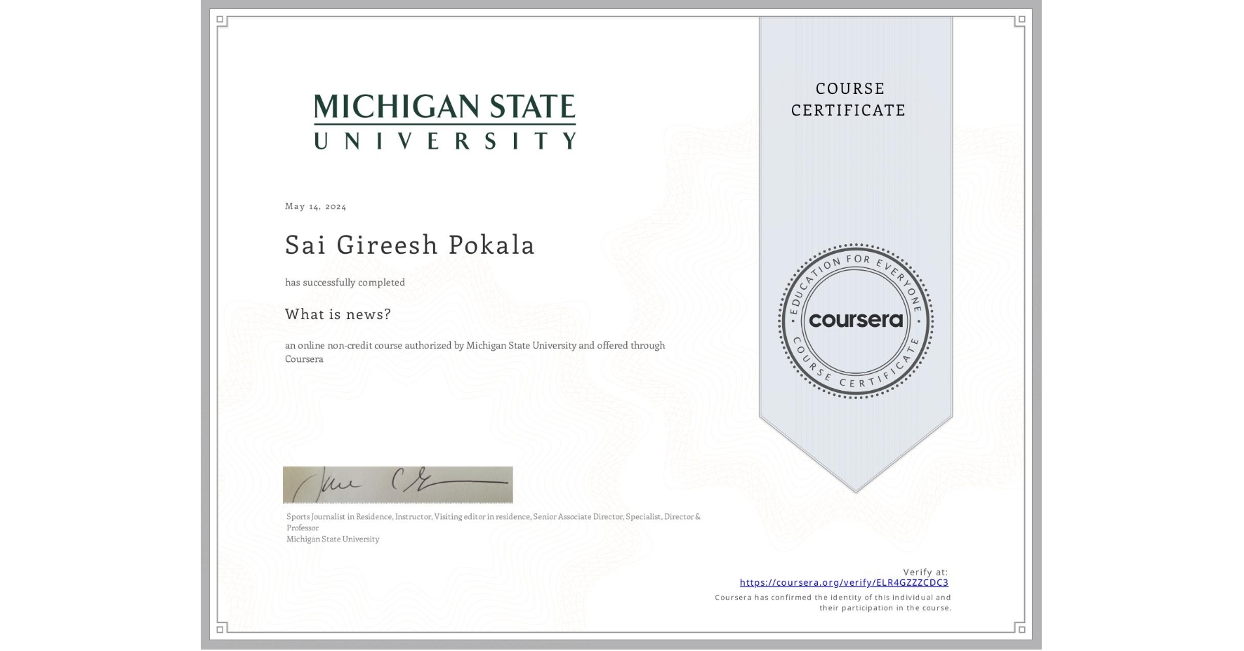View certificate for Sai Gireesh Pokala, What is news? , an online non-credit course authorized by Michigan State University and offered through Coursera