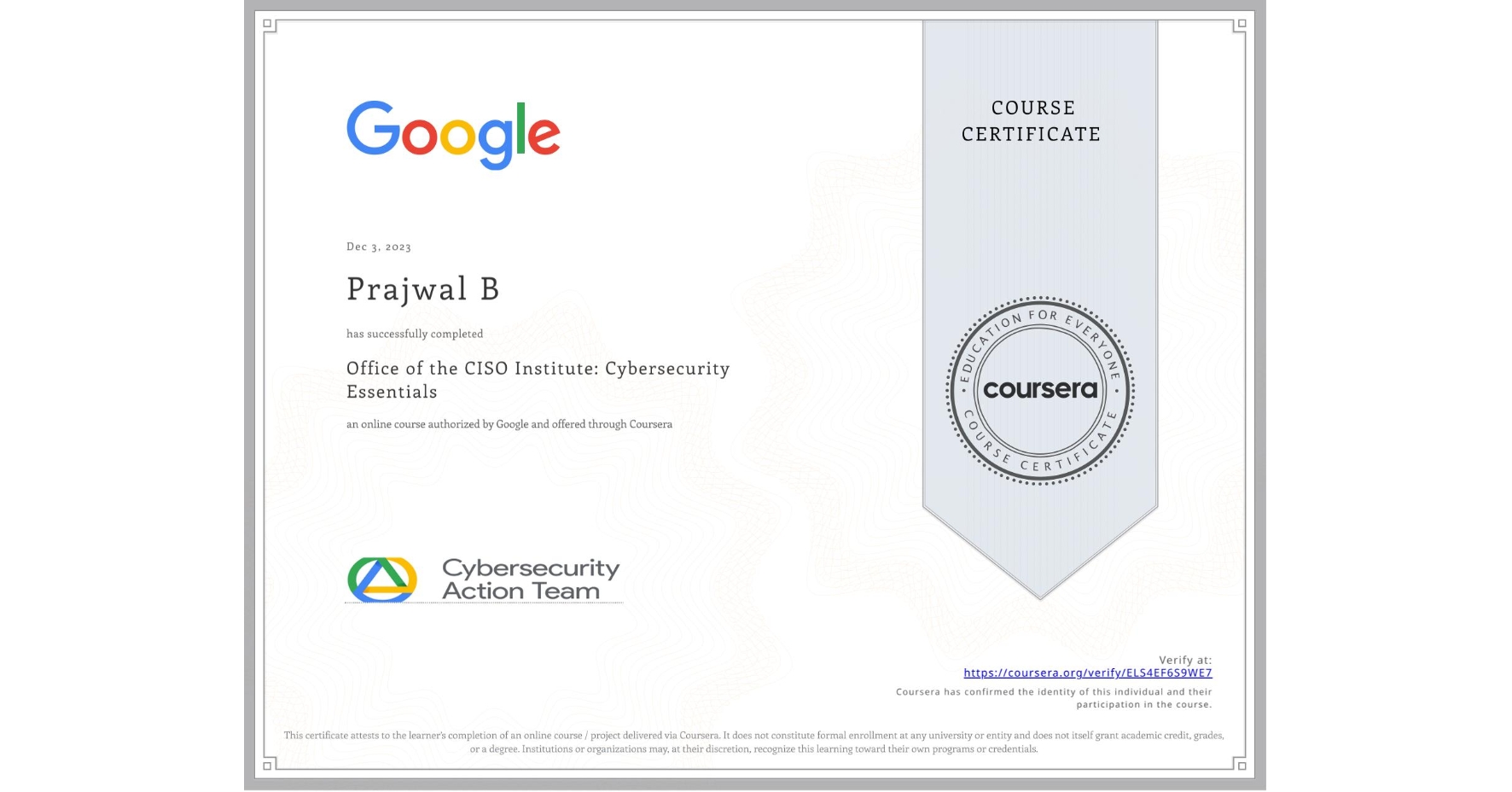 View certificate for Prajwal B, Office of the CISO Institute: Cybersecurity Essentials, an online non-credit course authorized by Google and offered through Coursera