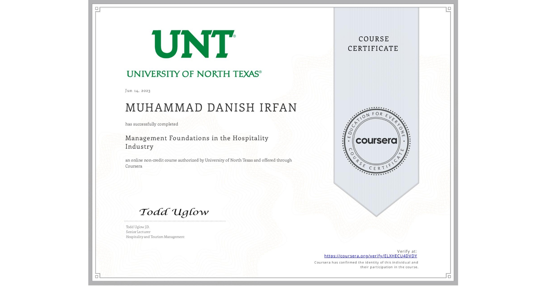 View certificate for MUHAMMAD DANISH  IRFAN, Management Foundations in the Hospitality Industry, an online non-credit course authorized by University of North Texas and offered through Coursera