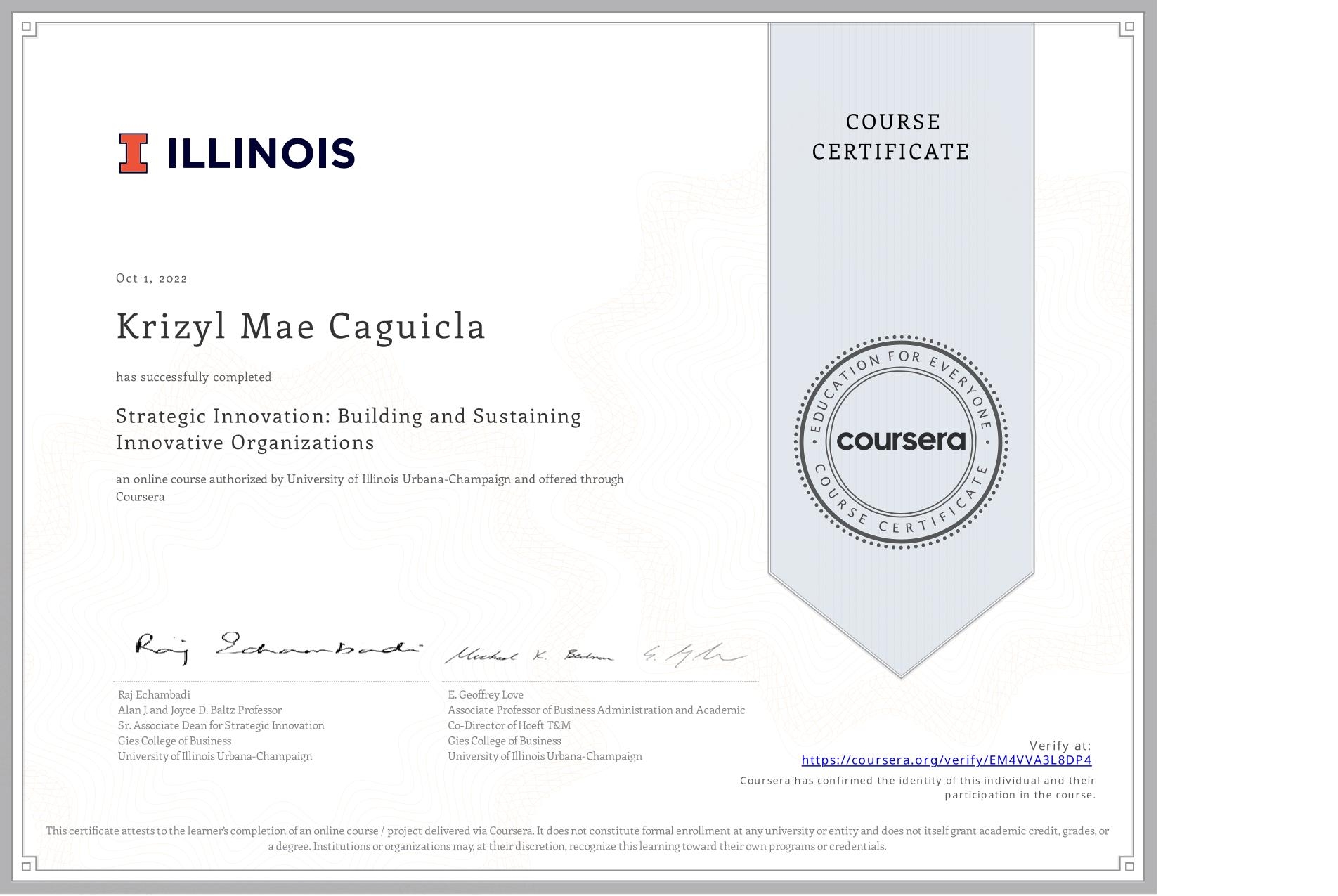 View certificate for Krizyl Mae Caguicla, Strategic Innovation: Building and Sustaining Innovative Organizations, an online non-credit course authorized by University of Illinois Urbana-Champaign and offered through Coursera