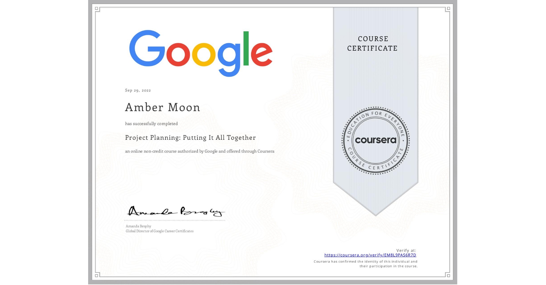 View certificate for Amber Moon, Project Planning: Putting It All Together, an online non-credit course authorized by Google and offered through Coursera