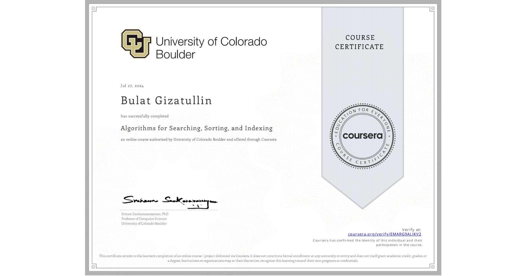 View certificate for Bulat Gizatullin, Algorithms for Searching, Sorting, and Indexing, an online non-credit course authorized by University of Colorado Boulder and offered through Coursera