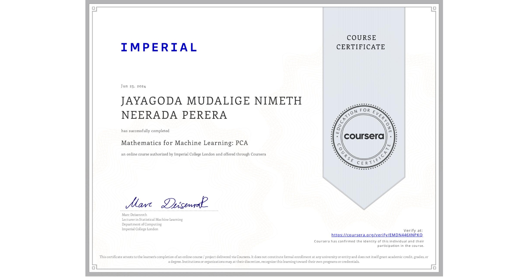 View certificate for JAYAGODA MUDALIGE NIMETH NEERADA PERERA, Mathematics for Machine Learning: PCA, an online non-credit course authorized by Imperial College London and offered through Coursera