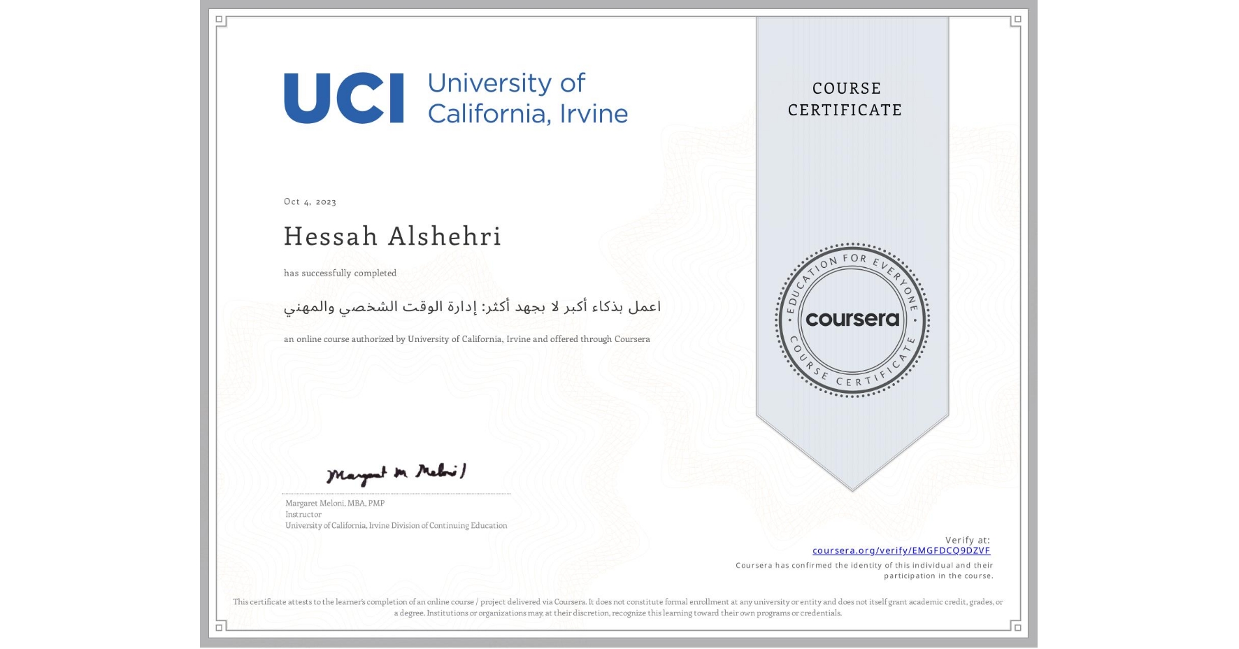 View certificate for Hessah Alshehri, اعمل بذكاء أكبر لا بجهد أكثر: إدارة الوقت الشخصي والمهني, an online non-credit course authorized by University of California, Irvine and offered through Coursera