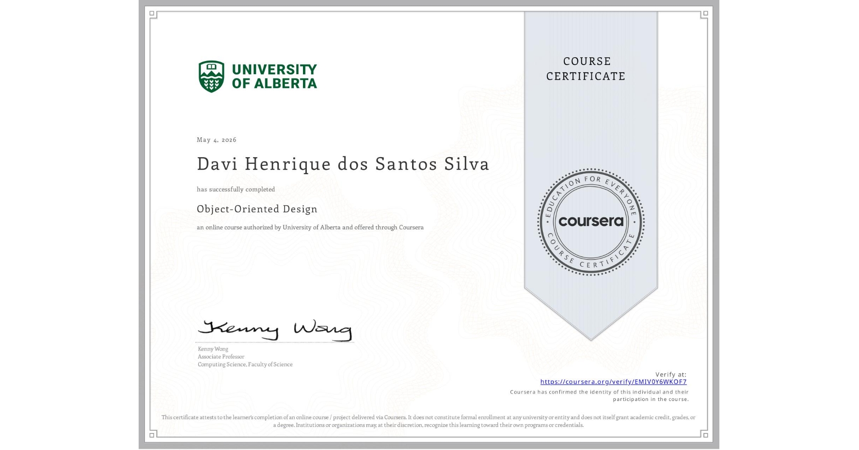View certificate for Davi Henrique dos Santos Silva, Object-Oriented Design, an online non-credit course authorized by University of Alberta and offered through Coursera