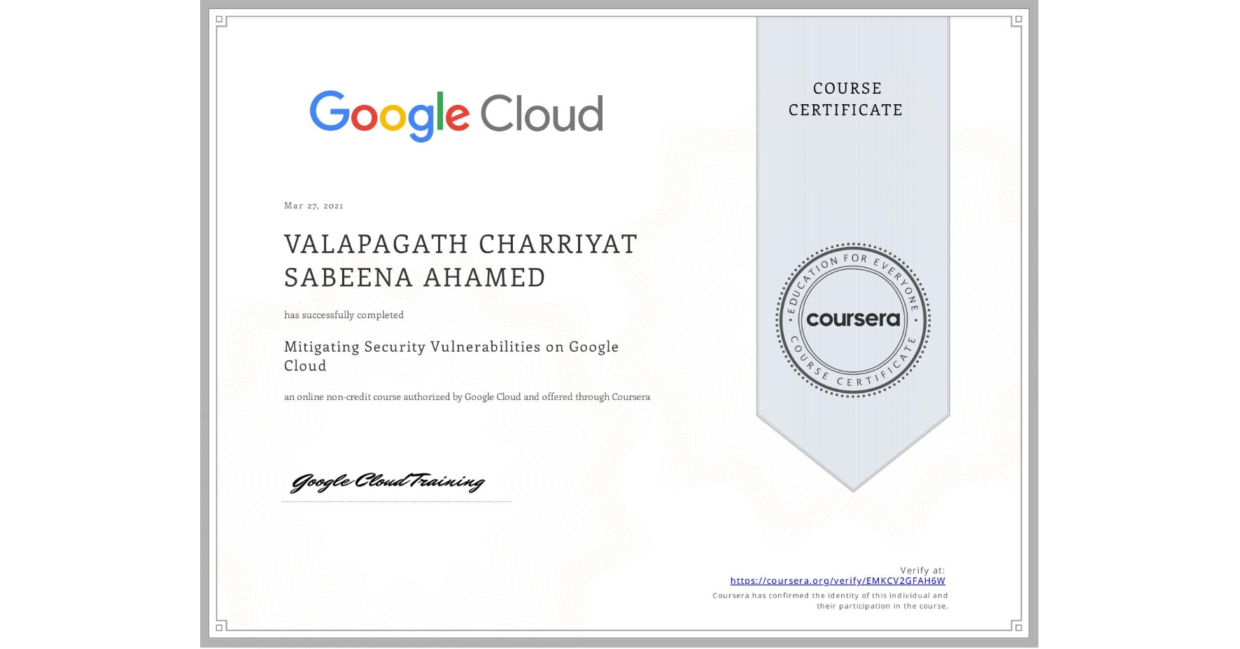 View certificate for  VALAPAGATH CHARRIYAT SABEENA AHAMED, Mitigating Security Vulnerabilities on Google Cloud, an online non-credit course authorized by Google Cloud and offered through Coursera