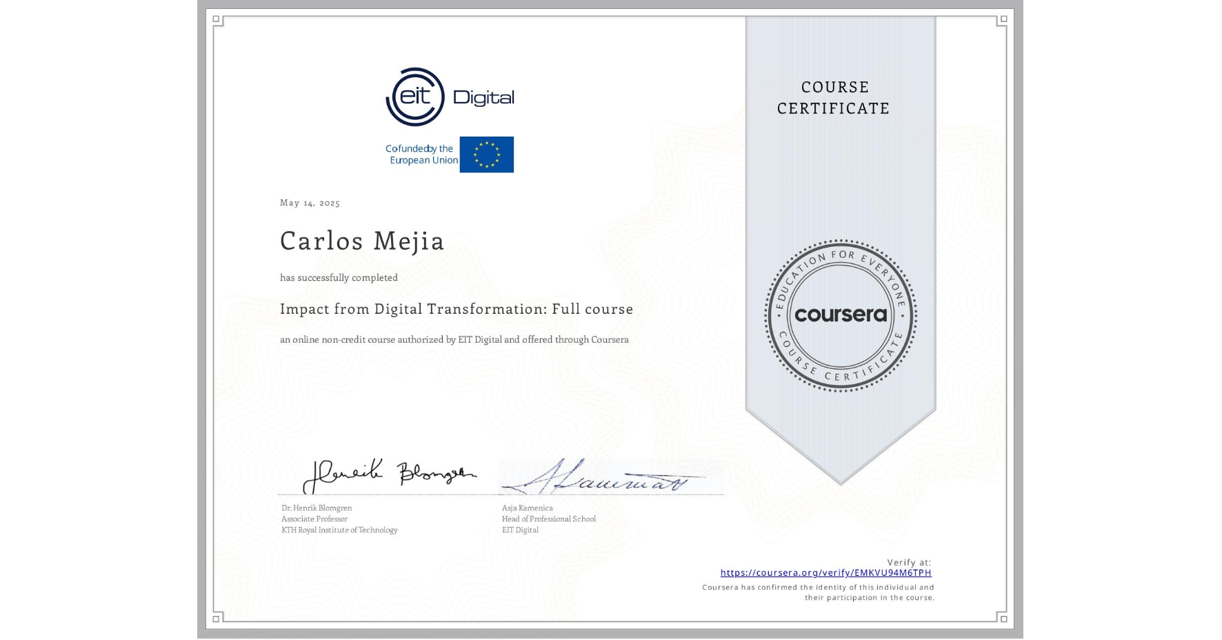 View certificate for Carlos Mejia, Impact from Digital Transformation: Full course, an online non-credit course authorized by EIT Digital  and offered through Coursera