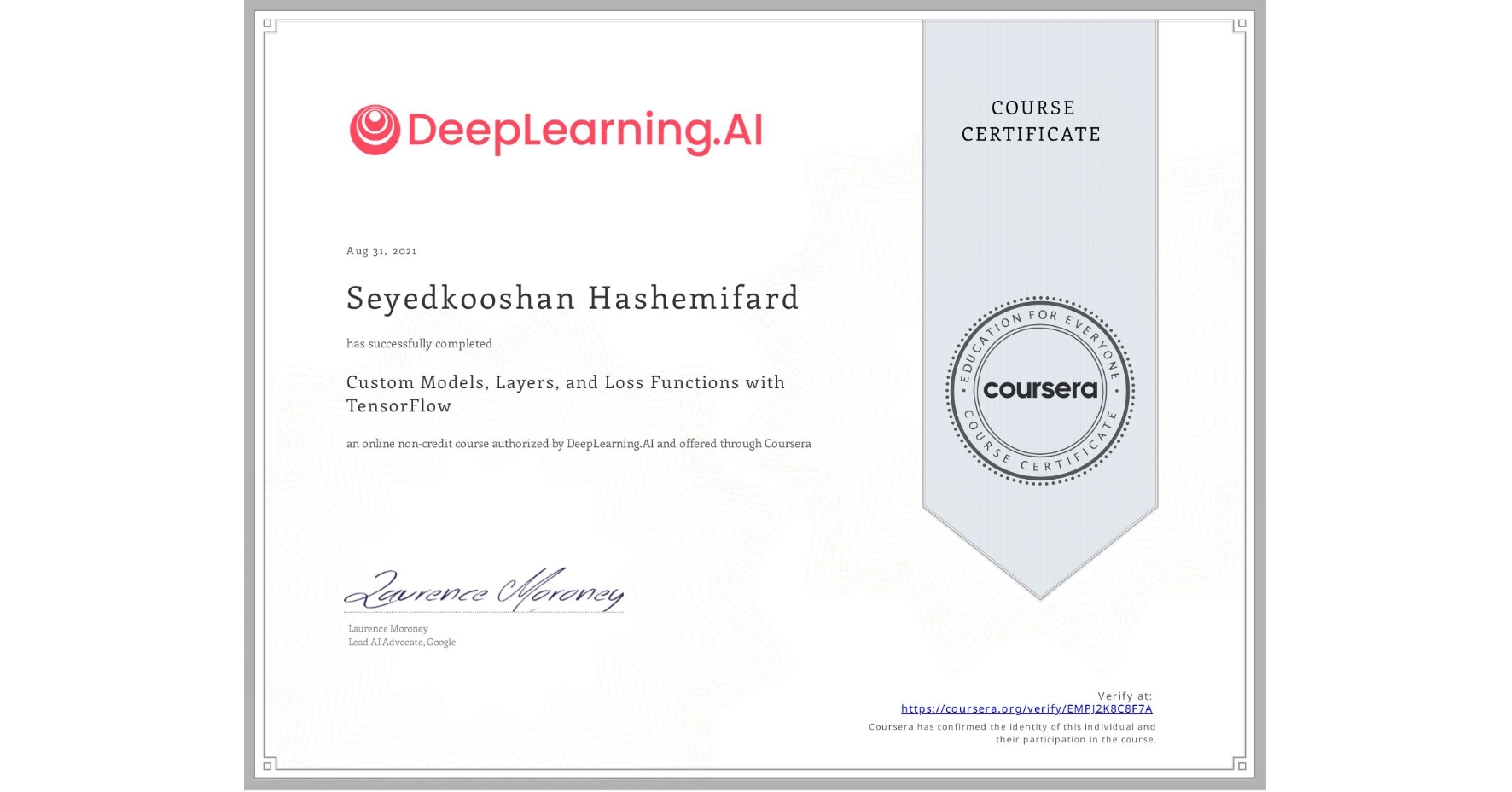View certificate for Seyedkooshan Hashemifard, Custom Models, Layers, and Loss Functions with TensorFlow, an online non-credit course authorized by DeepLearning.AI and offered through Coursera
