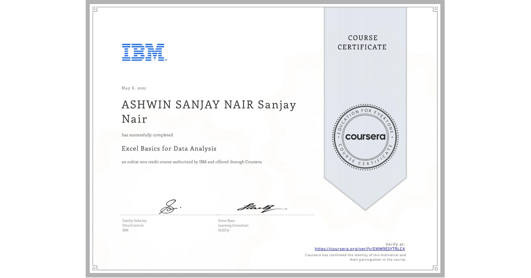 View certificate for ASHWIN SANJAY NAIR  Sanjay Nair, Excel Basics for Data Analysis, an online non-credit course authorized by IBM and offered through Coursera