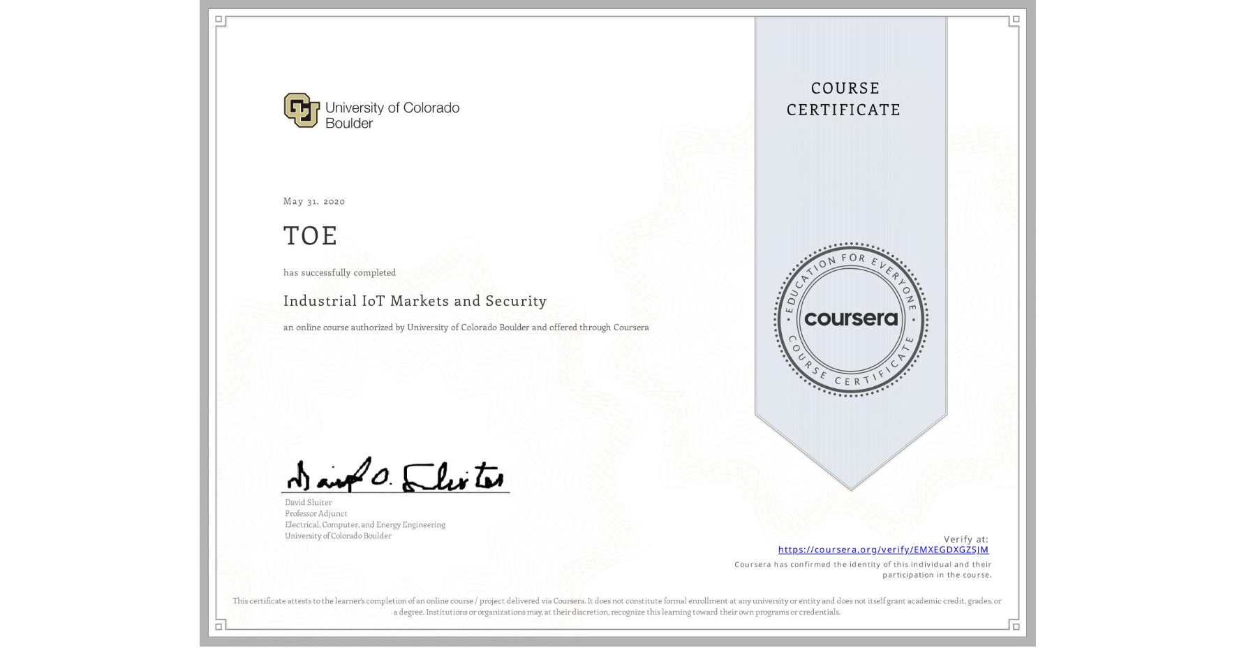 View certificate for TOE, Industrial IoT Markets and Security, an online non-credit course authorized by University of Colorado Boulder and offered through Coursera