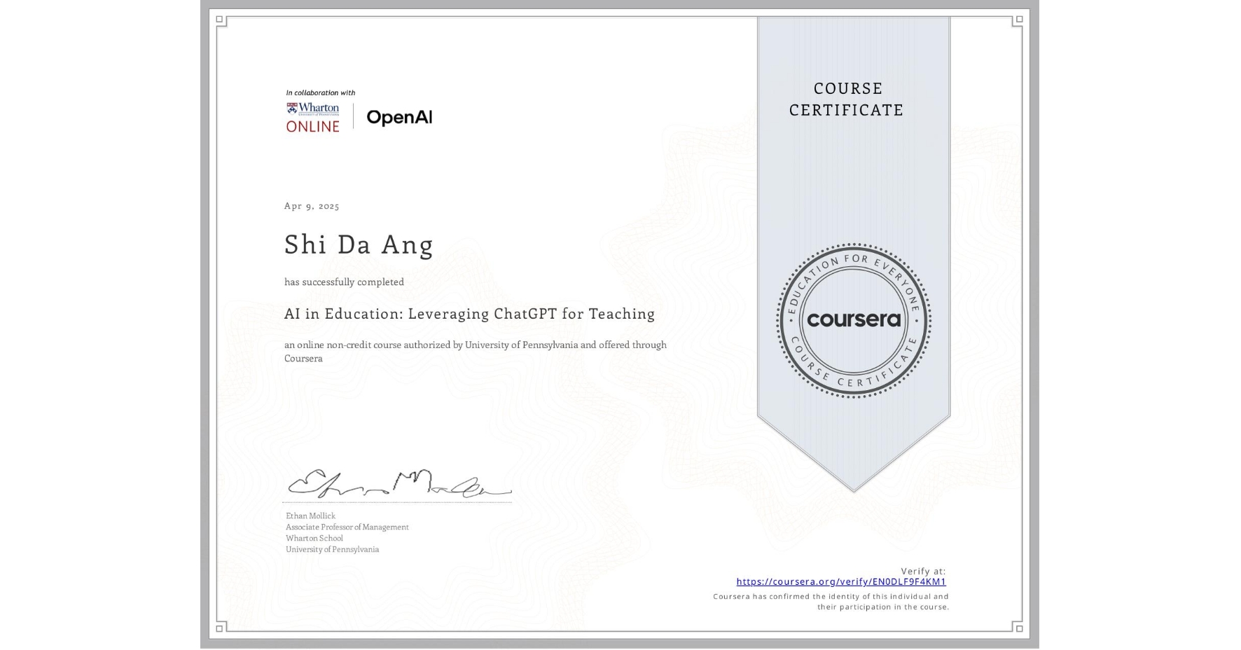 View certificate for Shi Da Ang, AI in Education: Leveraging ChatGPT for Teaching, an online non-credit course authorized by University of Pennsylvania and offered through Coursera