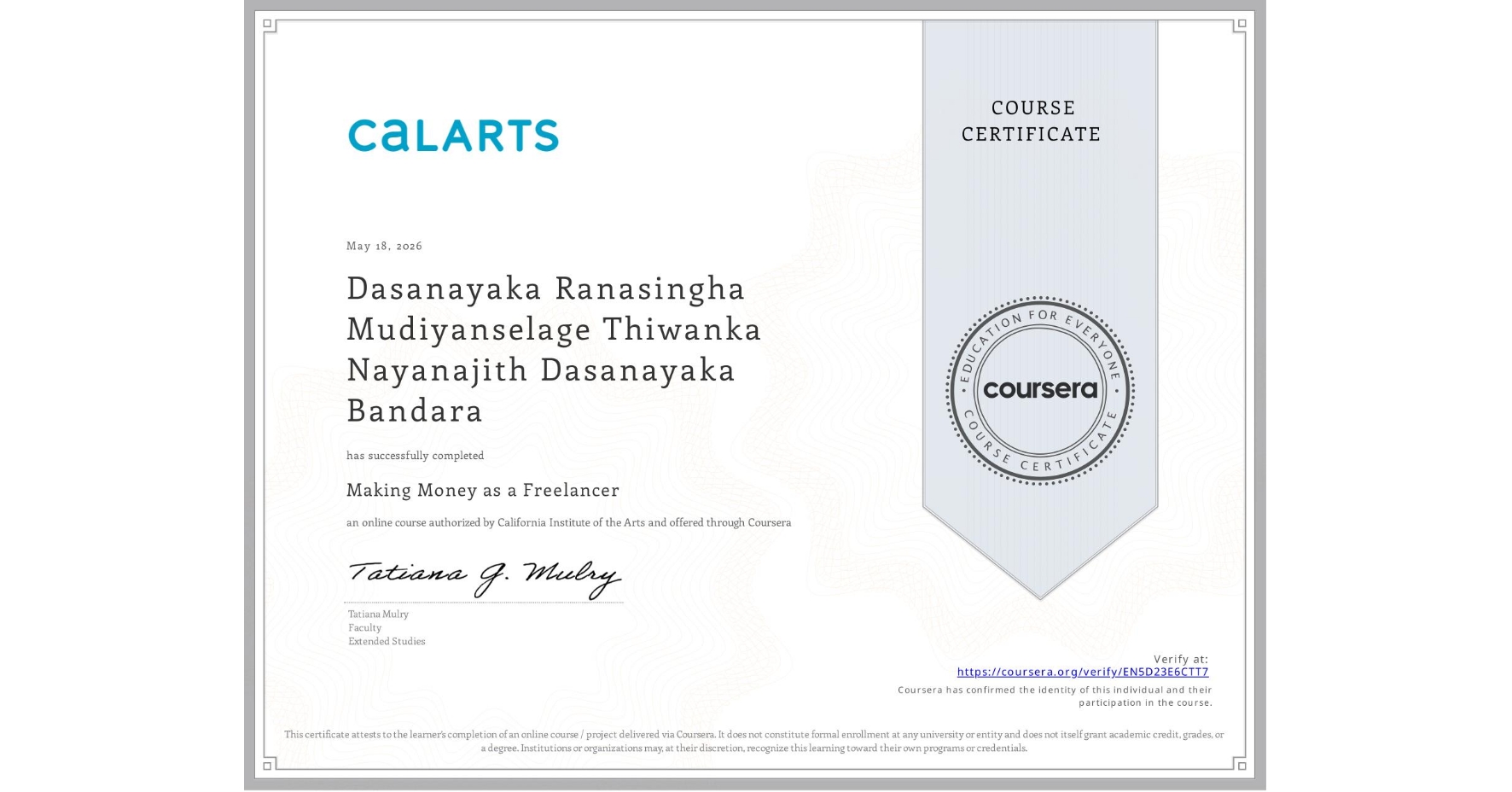 View certificate for Dasanayaka Ranasingha Mudiyanselage Thiwanka Nayanajith Dasanayaka Bandara, Making Money as a Freelancer, an online non-credit course authorized by California Institute of the Arts and offered through Coursera