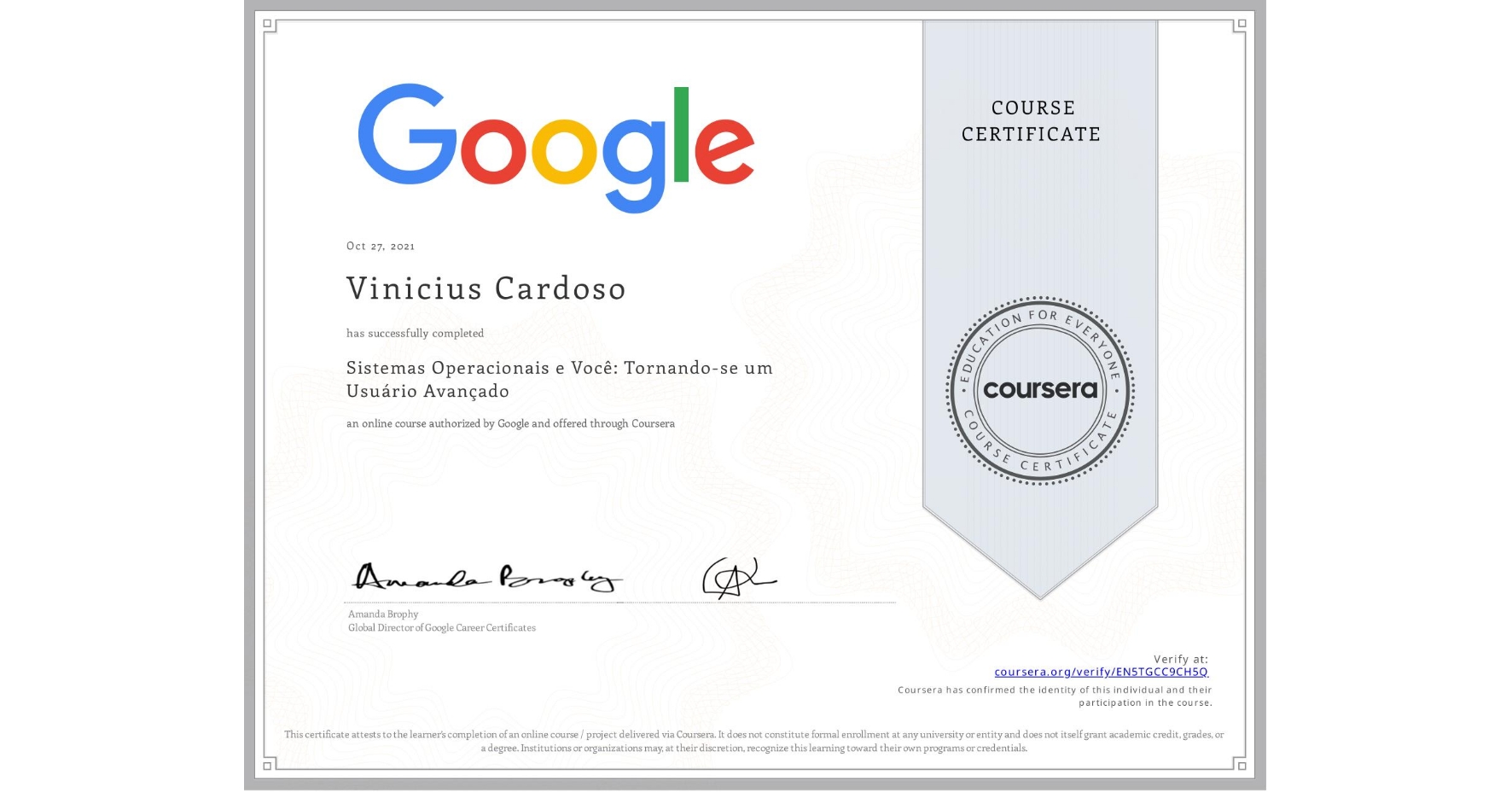 View certificate for Vinicius Cardoso, Sistemas Operacionais e Você: Tornando-se um Usuário Avançado, an online non-credit course authorized by Google and offered through Coursera