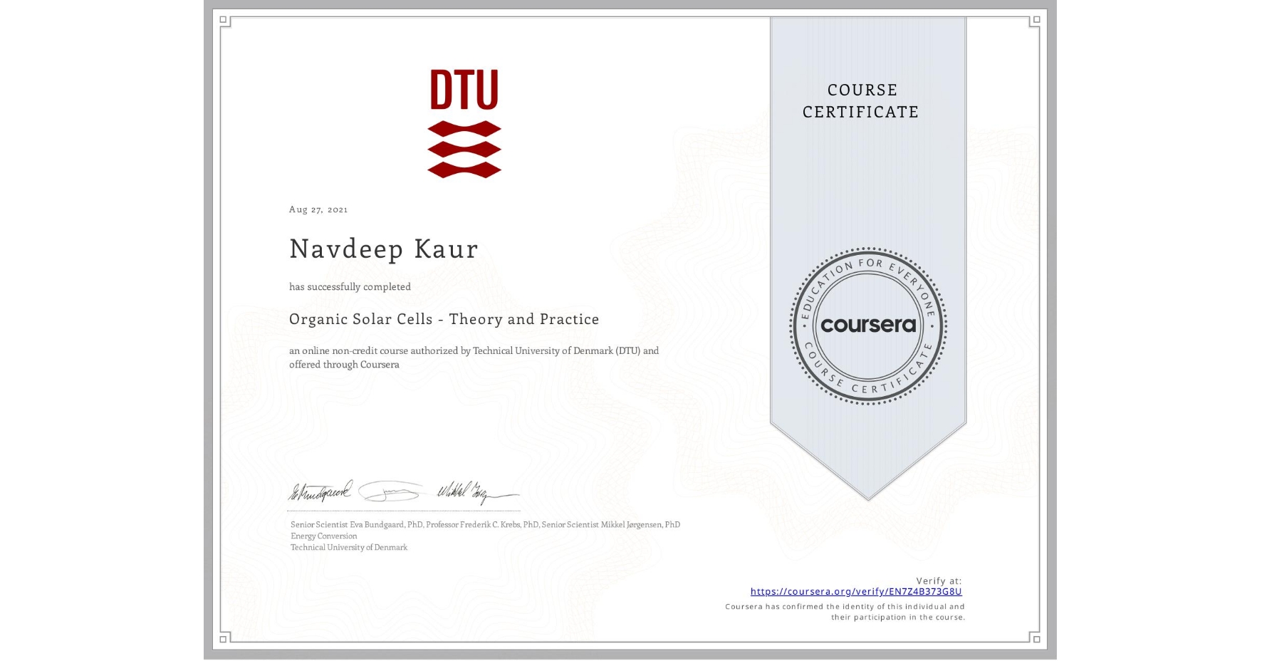 View certificate for Navdeep Kaur, Organic Solar Cells - Theory and Practice, an online non-credit course authorized by Technical University of Denmark (DTU) and offered through Coursera