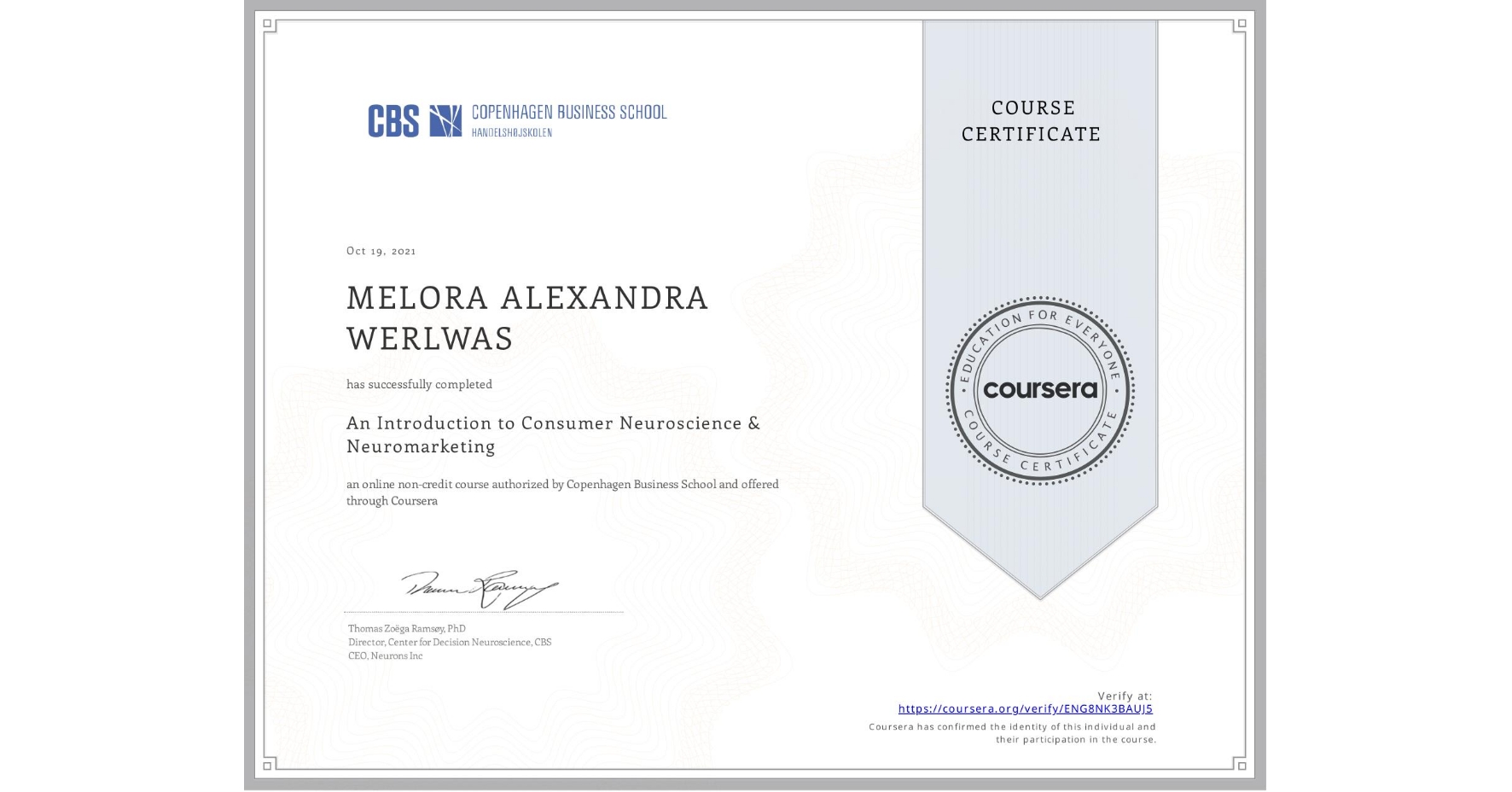 View certificate for MELORA ALEXANDRA  WERLWAS, An Introduction to Consumer Neuroscience & Neuromarketing , an online non-credit course authorized by Copenhagen Business School and offered through Coursera