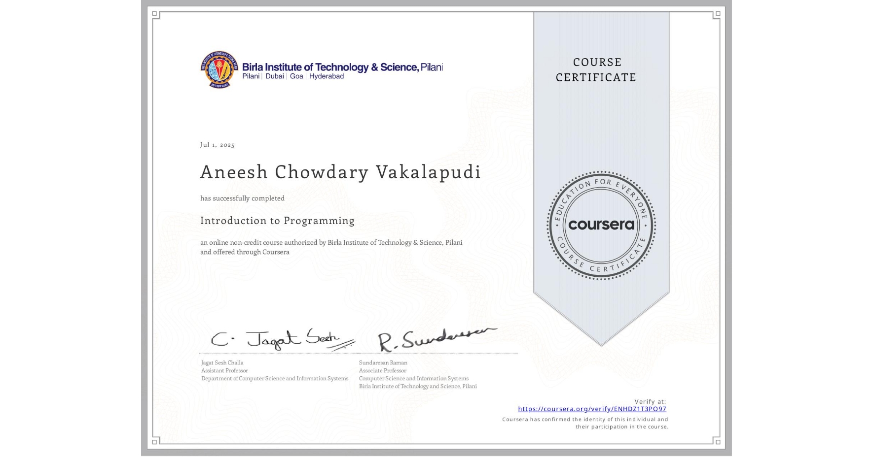 View certificate for Aneesh Chowdary Vakalapudi, Introduction to Programming, an online non-credit course authorized by Birla Institute of Technology & Science, Pilani and offered through Coursera