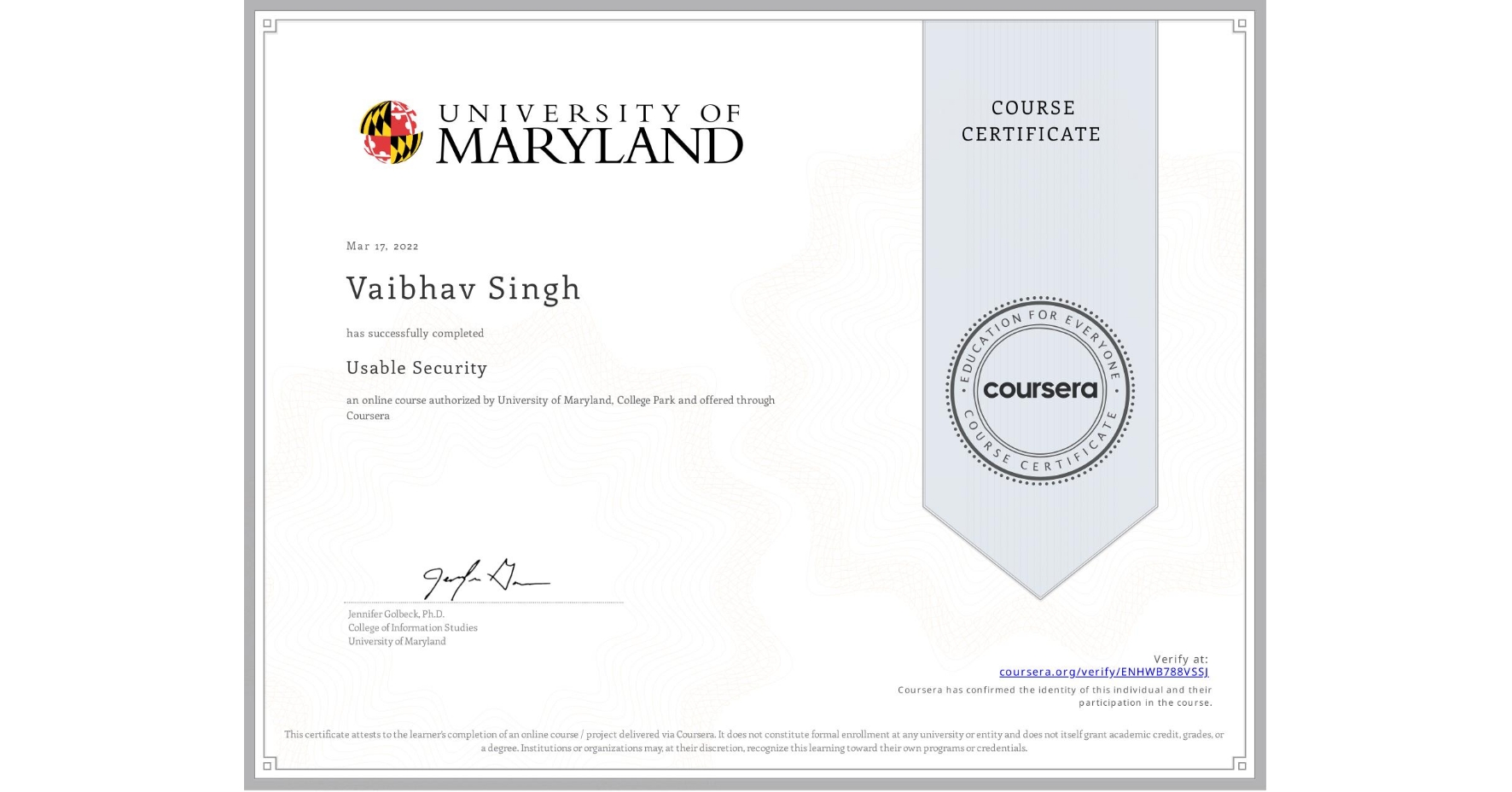 View certificate for Vaibhav Singh, Usable Security, an online non-credit course authorized by University of Maryland, College Park and offered through Coursera