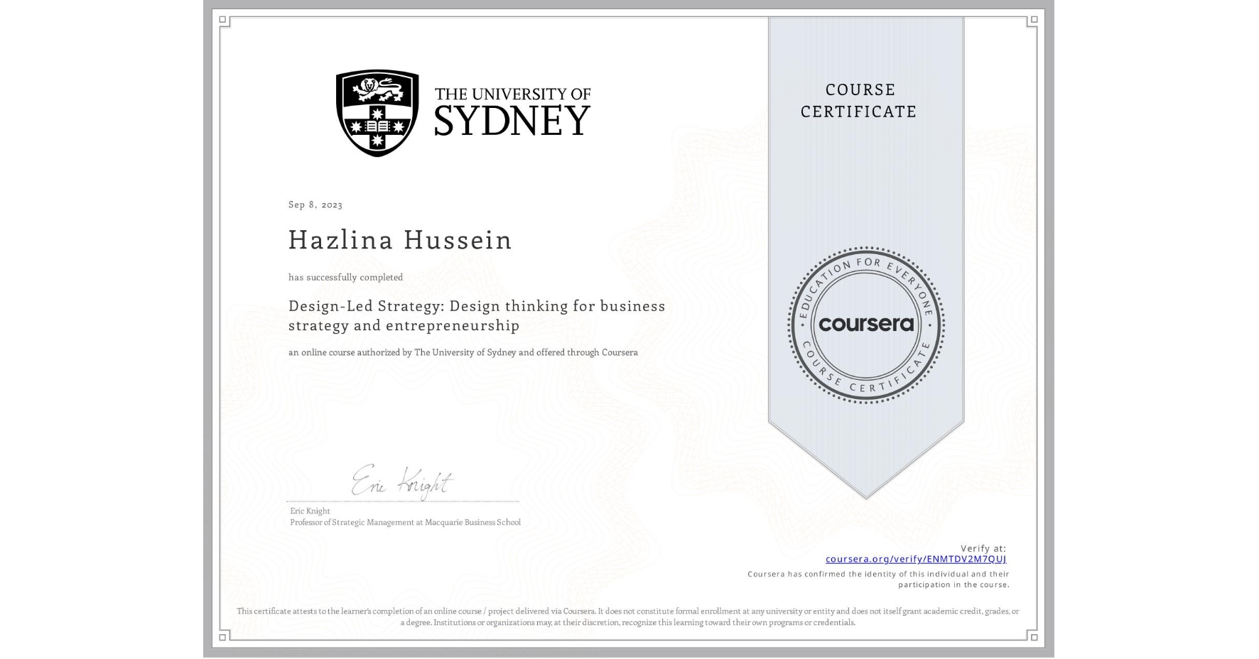 View certificate for Hazlina Hussein, Design-Led Strategy: Design thinking for business strategy and entrepreneurship, an online non-credit course authorized by The University of Sydney and offered through Coursera