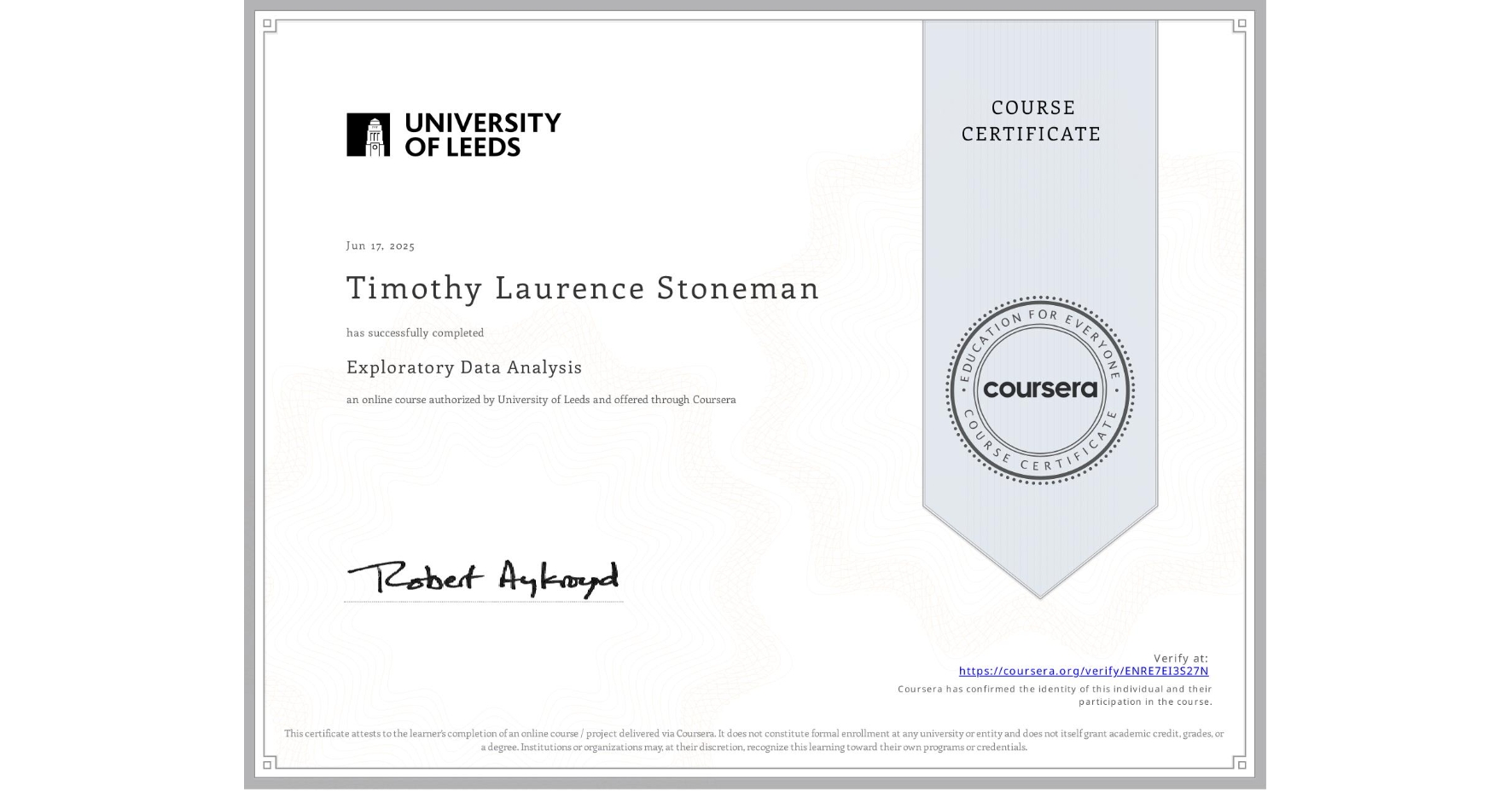 View certificate for Timothy Laurence  Stoneman, Exploratory Data Analysis, an online non-credit course authorized by University of Leeds and offered through Coursera