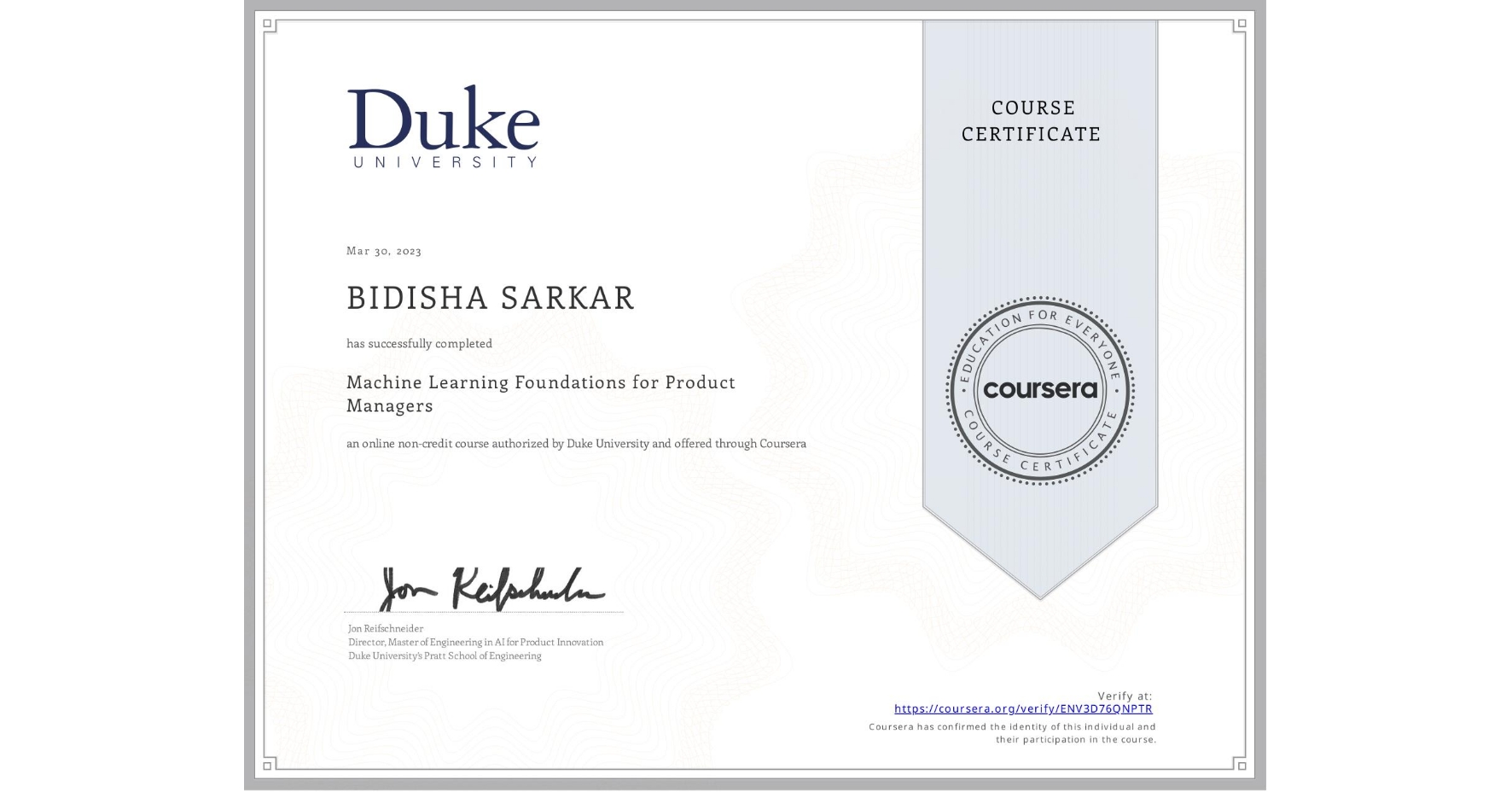 View certificate for BIDISHA SARKAR, Machine Learning Foundations for Product Managers, an online non-credit course authorized by Duke University and offered through Coursera
