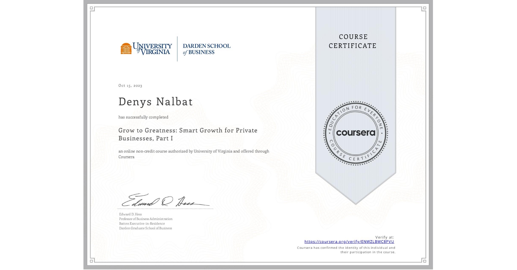 View certificate for Denys Nalbat, Grow to Greatness: Smart Growth for Private Businesses, Part I, an online non-credit course authorized by University of Virginia and offered through Coursera
