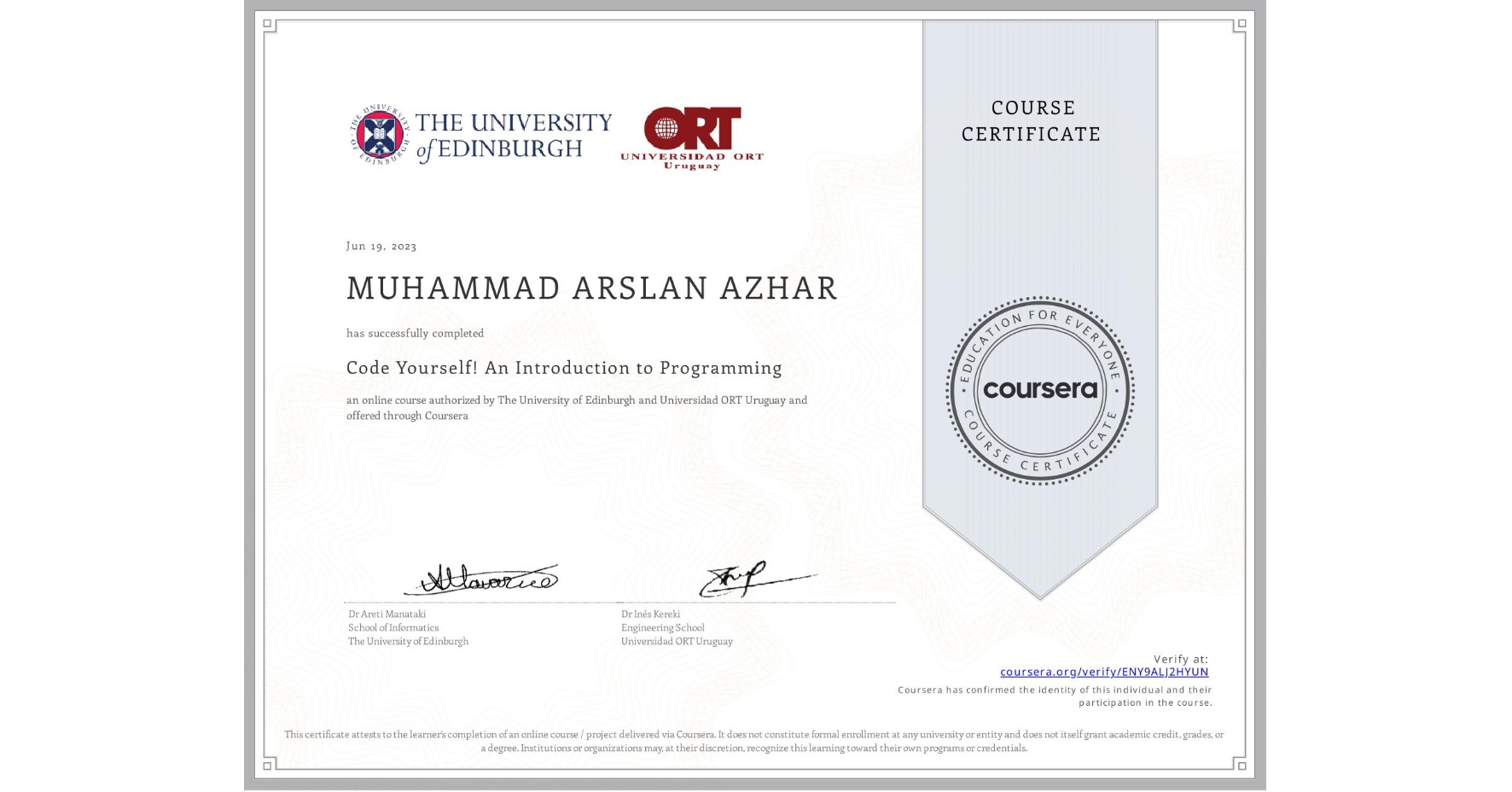 View certificate for MUHAMMAD ARSLAN  AZHAR, Code Yourself! An Introduction to Programming, an online non-credit course authorized by The University of Edinburgh & Universidad ORT Uruguay and offered through Coursera
