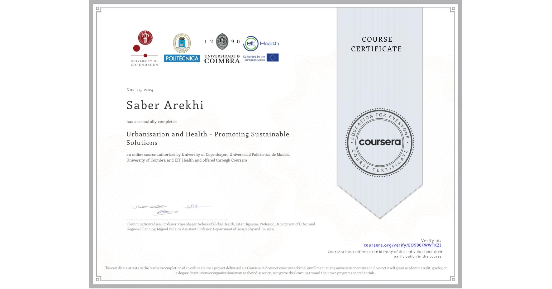 View certificate for Saber Arekhi, Urbanisation and Health - Promoting Sustainable Solutions, an online non-credit course authorized by University of Copenhagen, Universidad Politécnica de Madrid, University of Coimbra & EIT Health and offered through Coursera