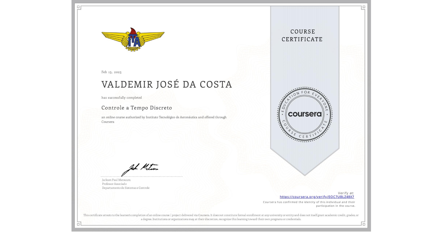 View certificate for VALDEMIR JOSÉ DA COSTA, Controle a Tempo Discreto, an online non-credit course authorized by Instituto Tecnológico de Aeronáutica and offered through Coursera